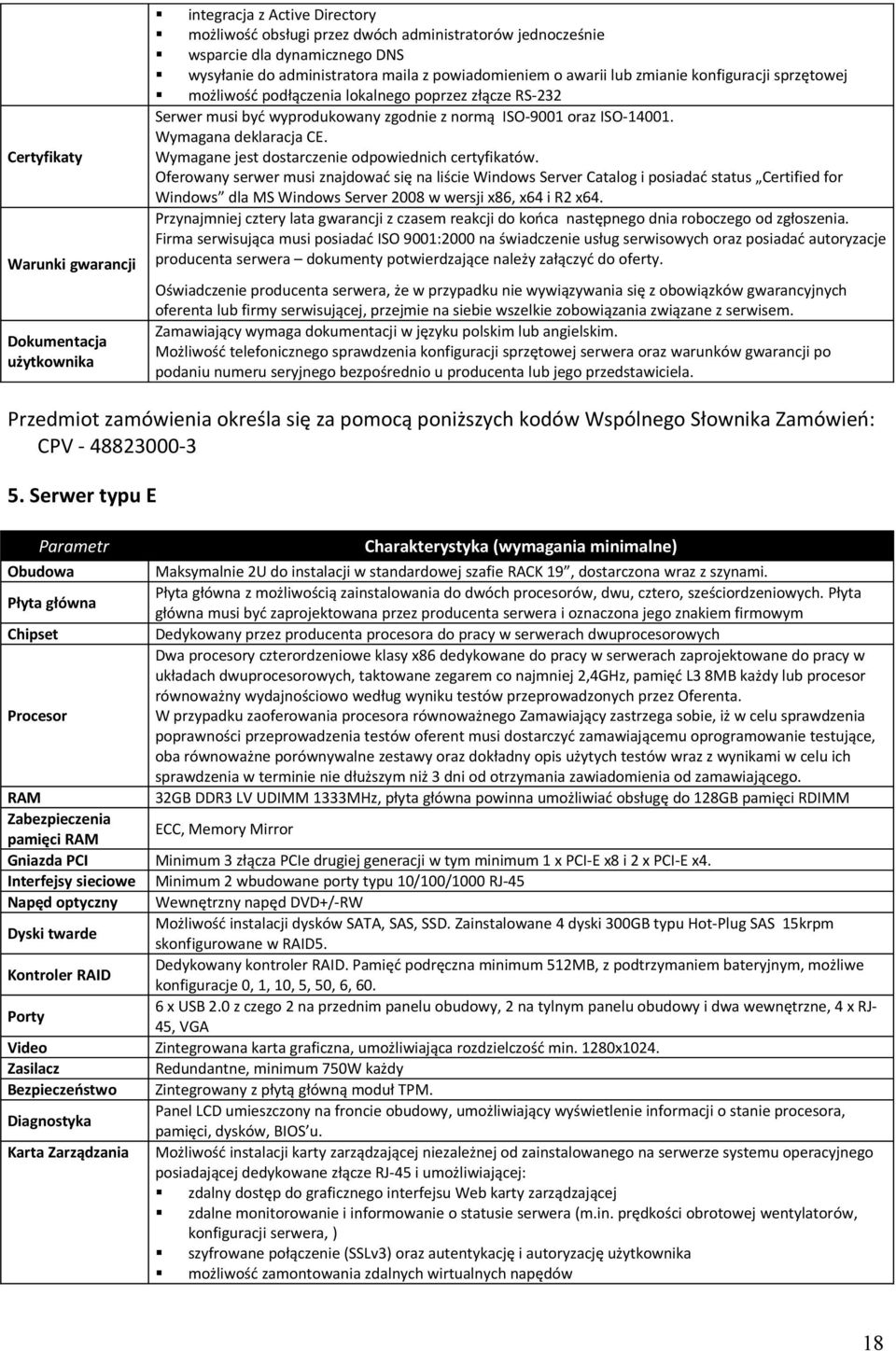 ISO-14001. Wymagana deklaracja CE. Wymagane jest dostarczenie odpowiednich certyfikatów.