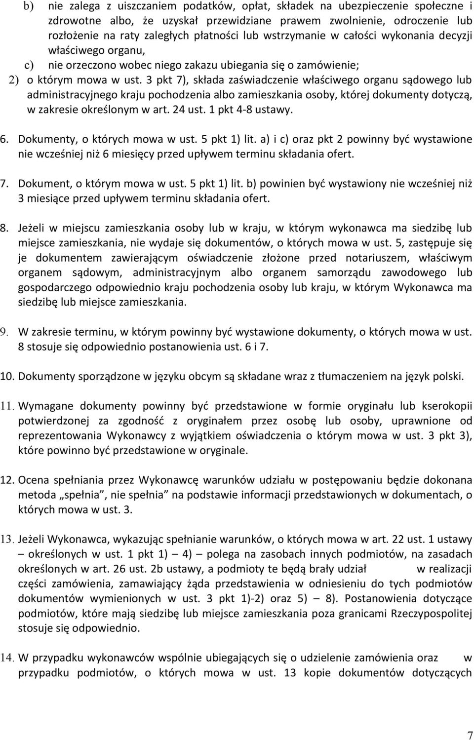 3 pkt 7), składa zaświadczenie właściwego organu sądowego lub administracyjnego kraju pochodzenia albo zamieszkania osoby, której dokumenty dotyczą, w zakresie określonym w art. 24 ust.