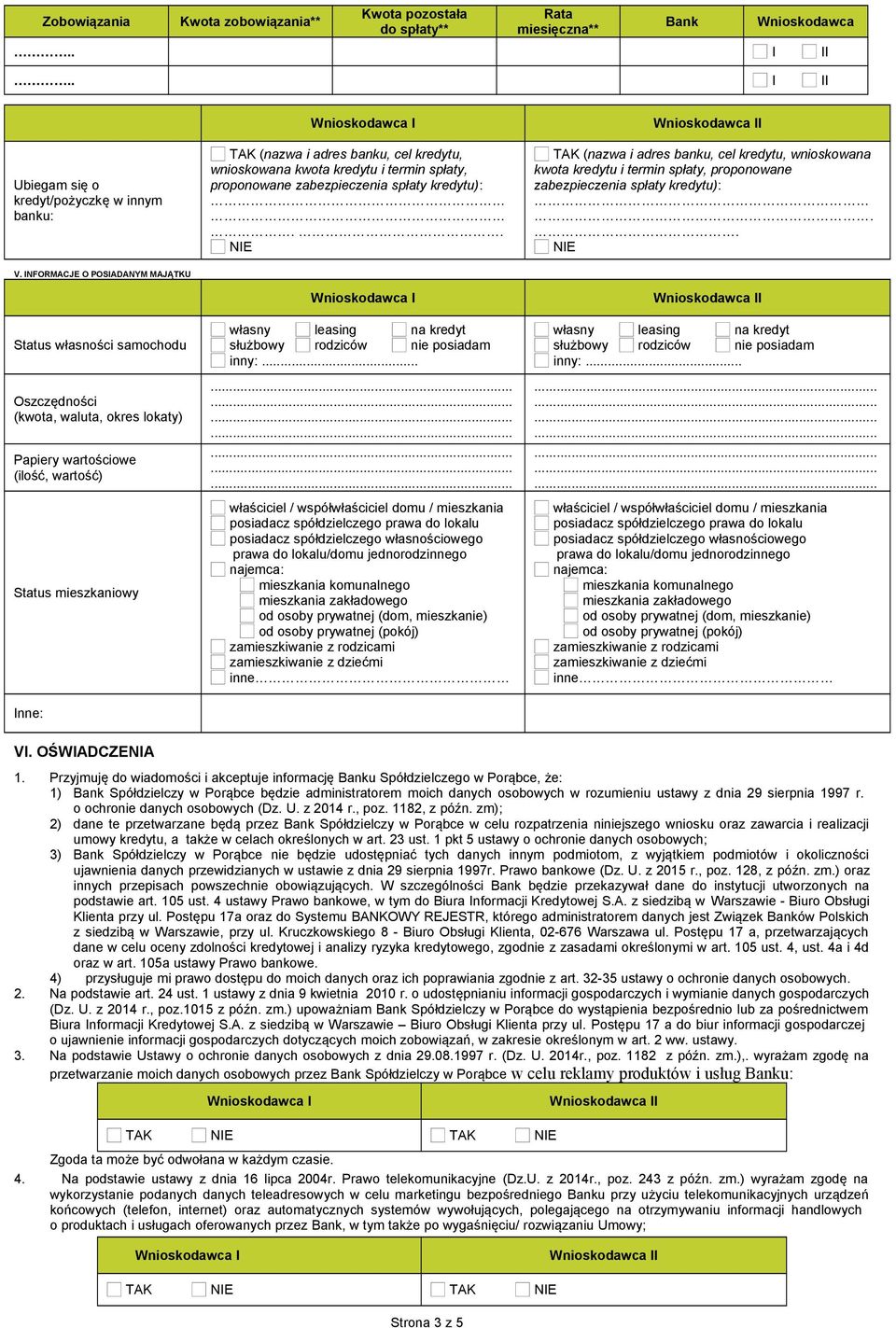 . NE TAK (nazwa i adres banku, cel kredytu, wnioskowana kwota kredytu i termin spłaty, proponowane zabezpieczenia spłaty kredytu):.. NE V.