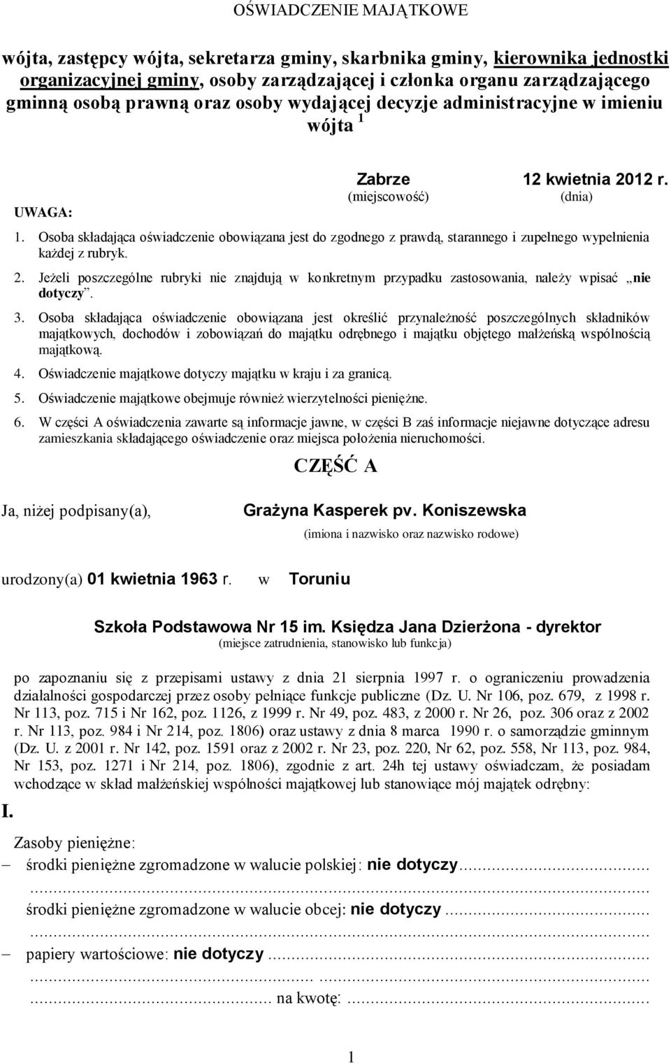 Osoba składająca oświadczenie obowiązana jest do zgodnego z prawdą, starannego i zupełnego wypełnienia każdej z rubryk. 2.