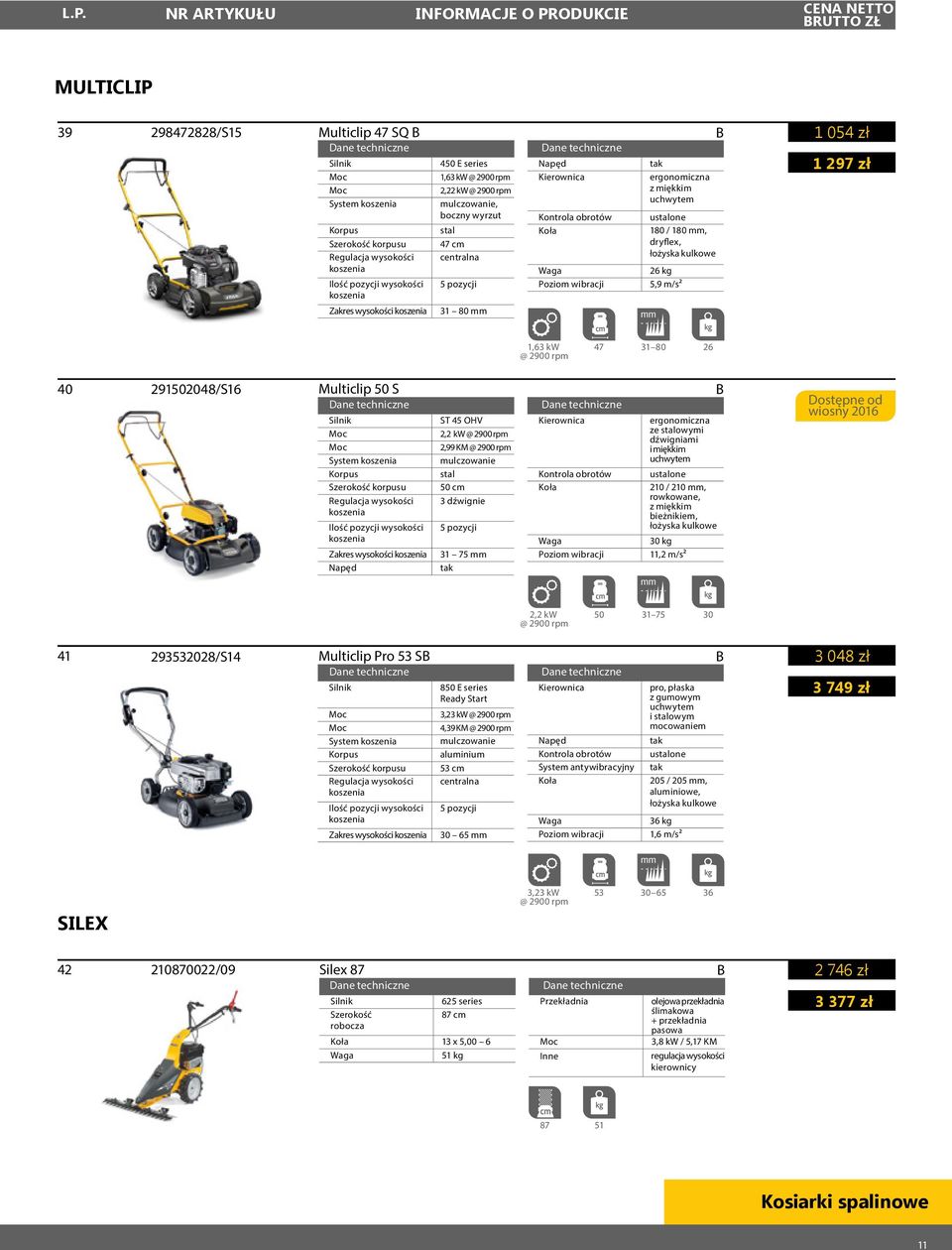 Zakres wysokości ST 45 OHV 2,2 kw @ 2900 rpm 2,99 KM @ 2900 rpm mulczowanie 50 cm 3 dźwignie 5 pozycji 31 75 mm Kontrola obrotów ergonomiczna ze owymi dźwigniami i miękkim uchwytem uone 210 / 210 mm,