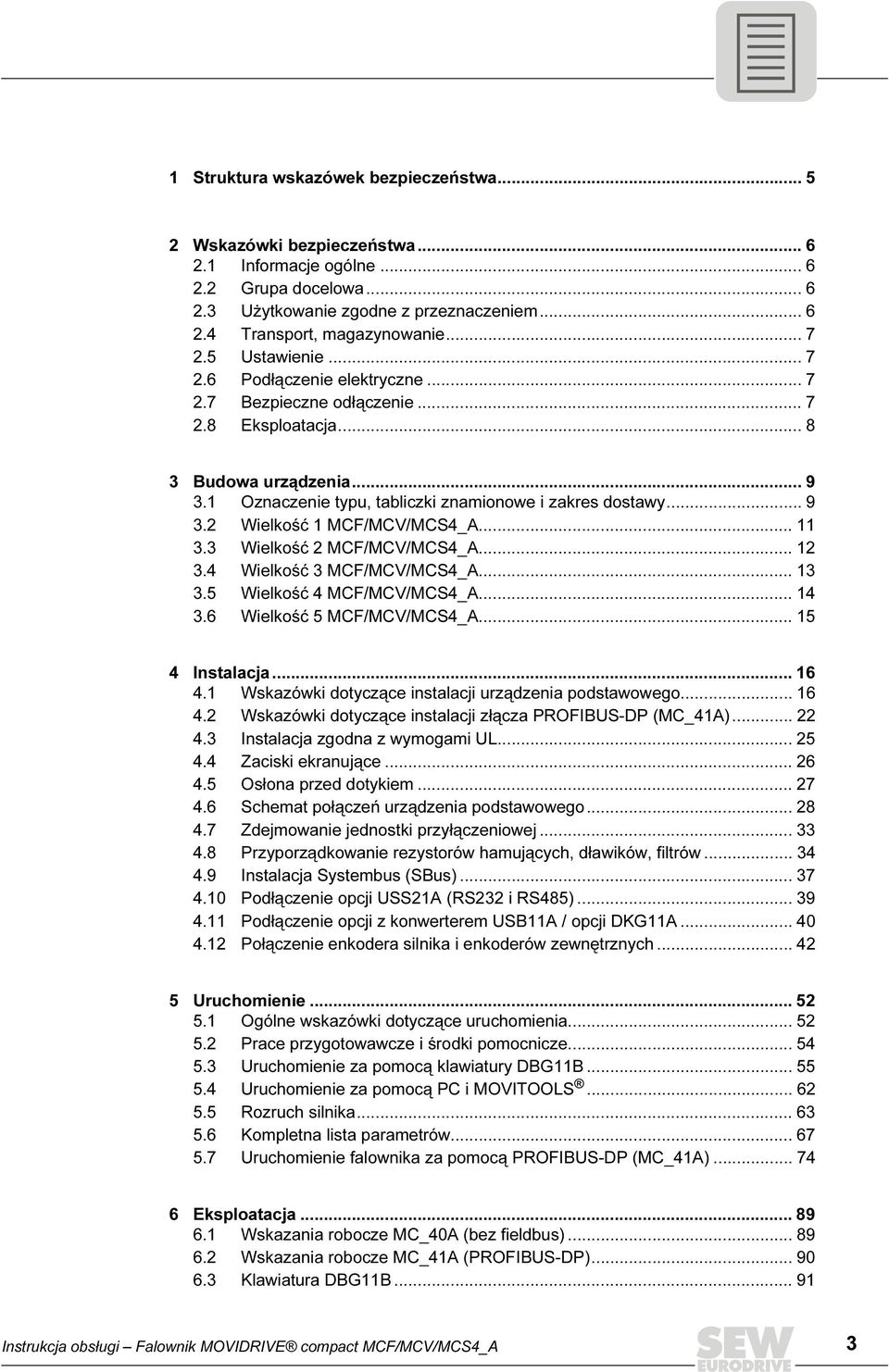 .. 11 3.3 Wielkość 2 MCF/MCV/MCS4_A... 12 3.4 Wielkość 3 MCF/MCV/MCS4_A... 13 3.5 Wielkość 4 MCF/MCV/MCS4_A... 14 3.6 Wielkość 5 MCF/MCV/MCS4_A... 15 4 Instalacja... 16 4.