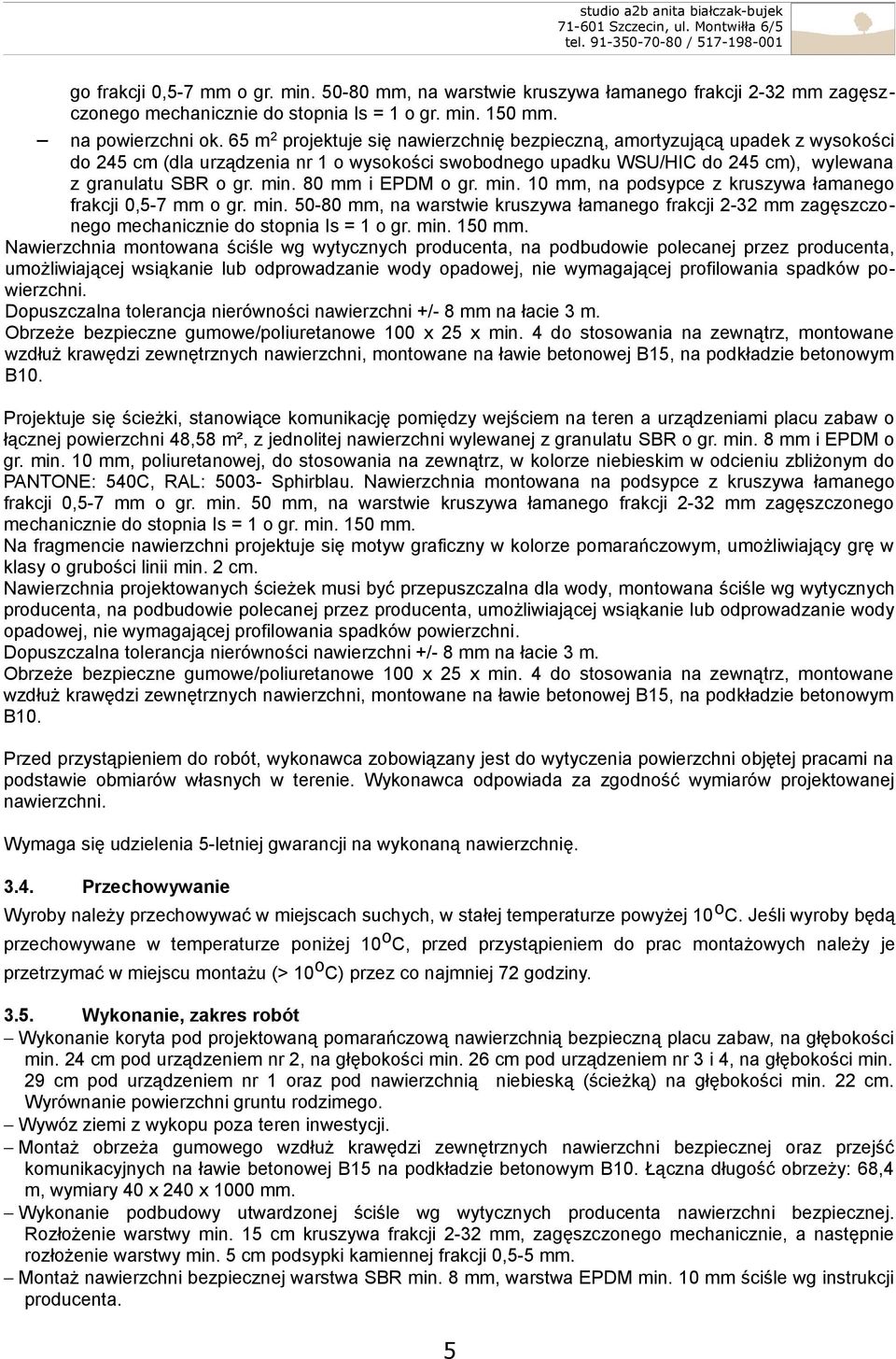 80 mm i EPDM o gr. min. 10 mm, na podsypce z kruszywa łamanego frakcji 0,5-7 mm o gr. min. 50-80 mm, na warstwie kruszywa łamanego frakcji 2-32 mm zagęszczonego mechanicznie do stopnia Is = 1 o gr.
