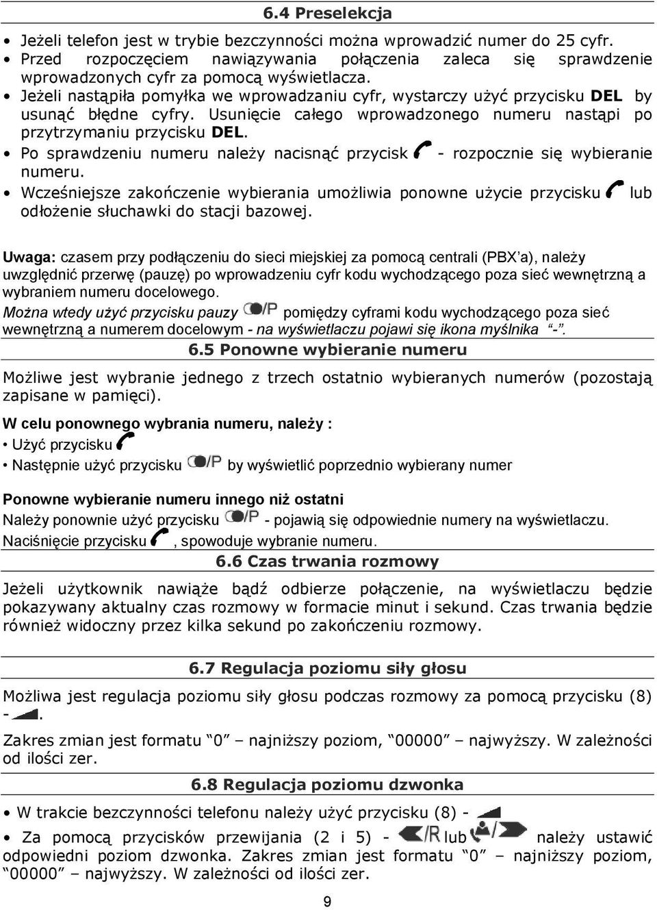Jeżeli nastąpiła pomyłka we wprowadzaniu cyfr, wystarczy użyć przycisku DEL by usunąć błędne cyfry. Usunięcie całego wprowadzonego numeru nastąpi po przytrzymaniu przycisku DEL.