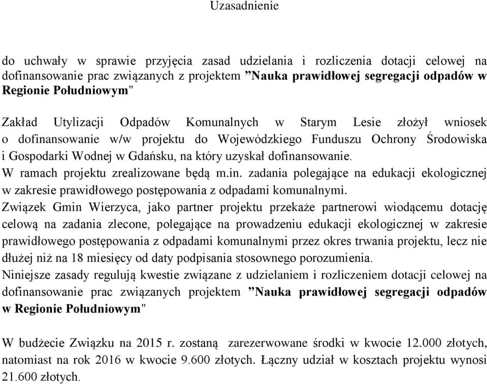 dofinansowanie. W ramach projektu zrealizowane będą m.in. zadania polegające na edukacji ekologicznej w zakresie prawidłowego postępowania z odpadami komunalnymi.