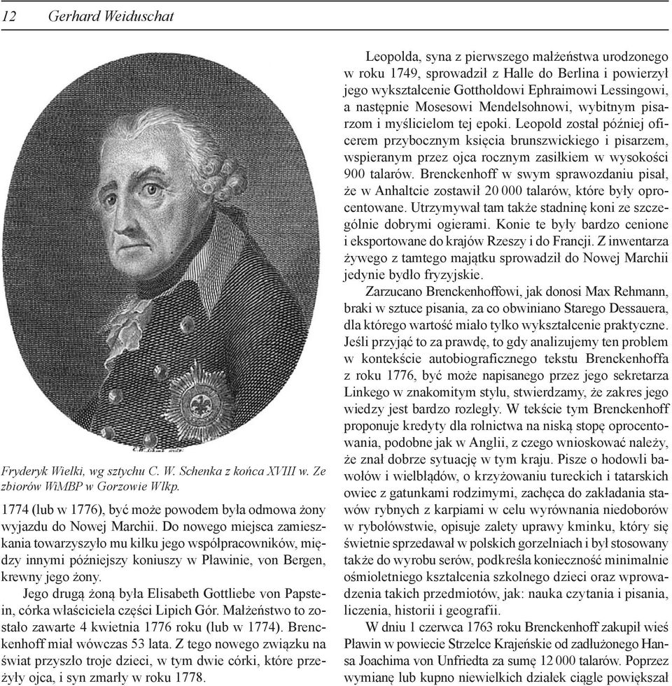 Jego drugą żoną była Elisabeth Gottliebe von Papstein, córka właściciela części Lipich Gór. Małżeństwo to zostało zawarte 4 kwietnia 1776 roku (lub w 1774). Brenckenhoff miał wówczas 53 lata.
