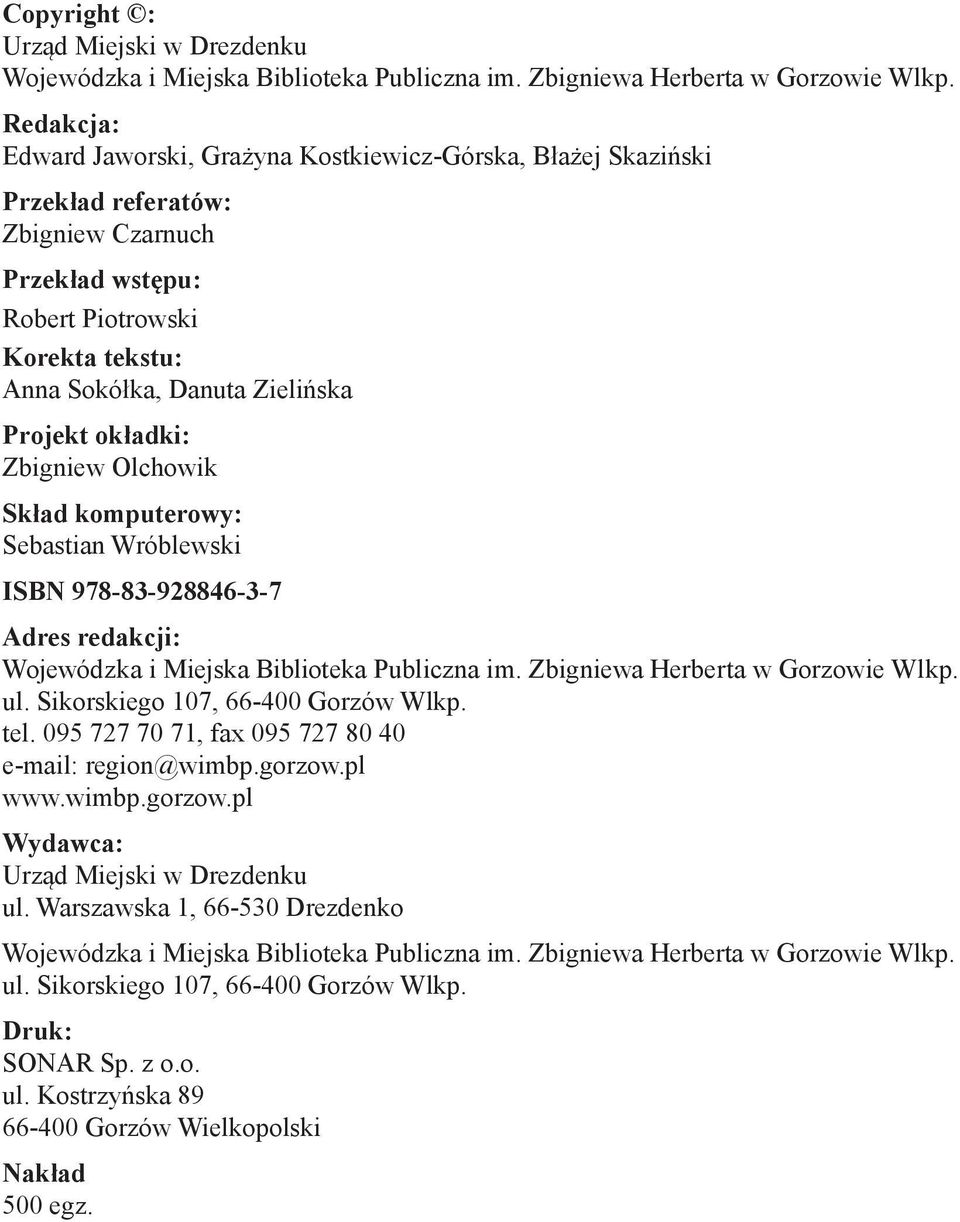 okładki: Zbigniew Olchowik Skład komputerowy: Sebastian Wróblewski ISBN 978-83-928846-3-7 Adres redakcji: Wojewódzka i Miejska Biblioteka Publiczna im. Zbigniewa Herberta w Gorzowie Wlkp. ul.