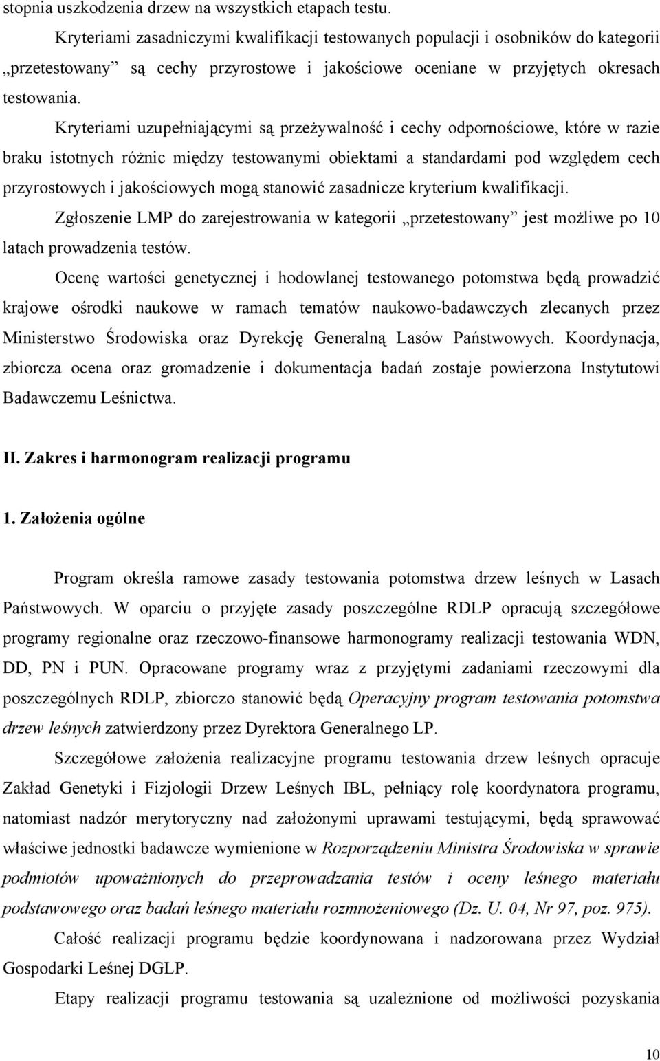 Kryteriami uzupełniającymi są przeżywalność i cechy odpornościowe, które w razie braku istotnych różnic między testowanymi obiektami a standardami pod względem cech przyrostowych i jakościowych mogą