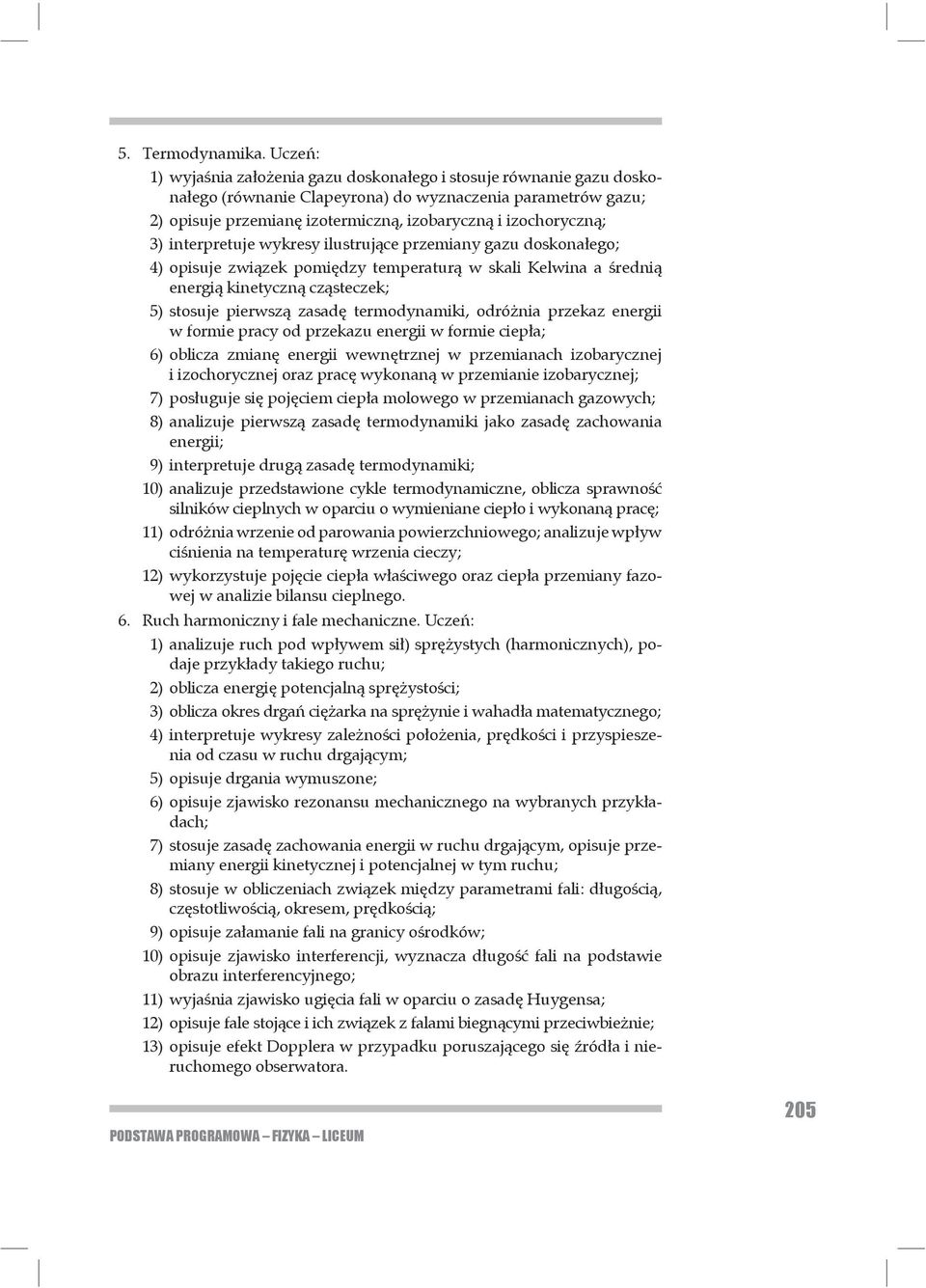 3) interpretuje wykresy ilustruj ce przemiany gazu doskona ego; 4) opisuje zwi zek pomi dzy temperatur w skali Kelwina a redni energi kine tyczn cz steczek; 5) stosuje pierwsz zasad termodynamiki,