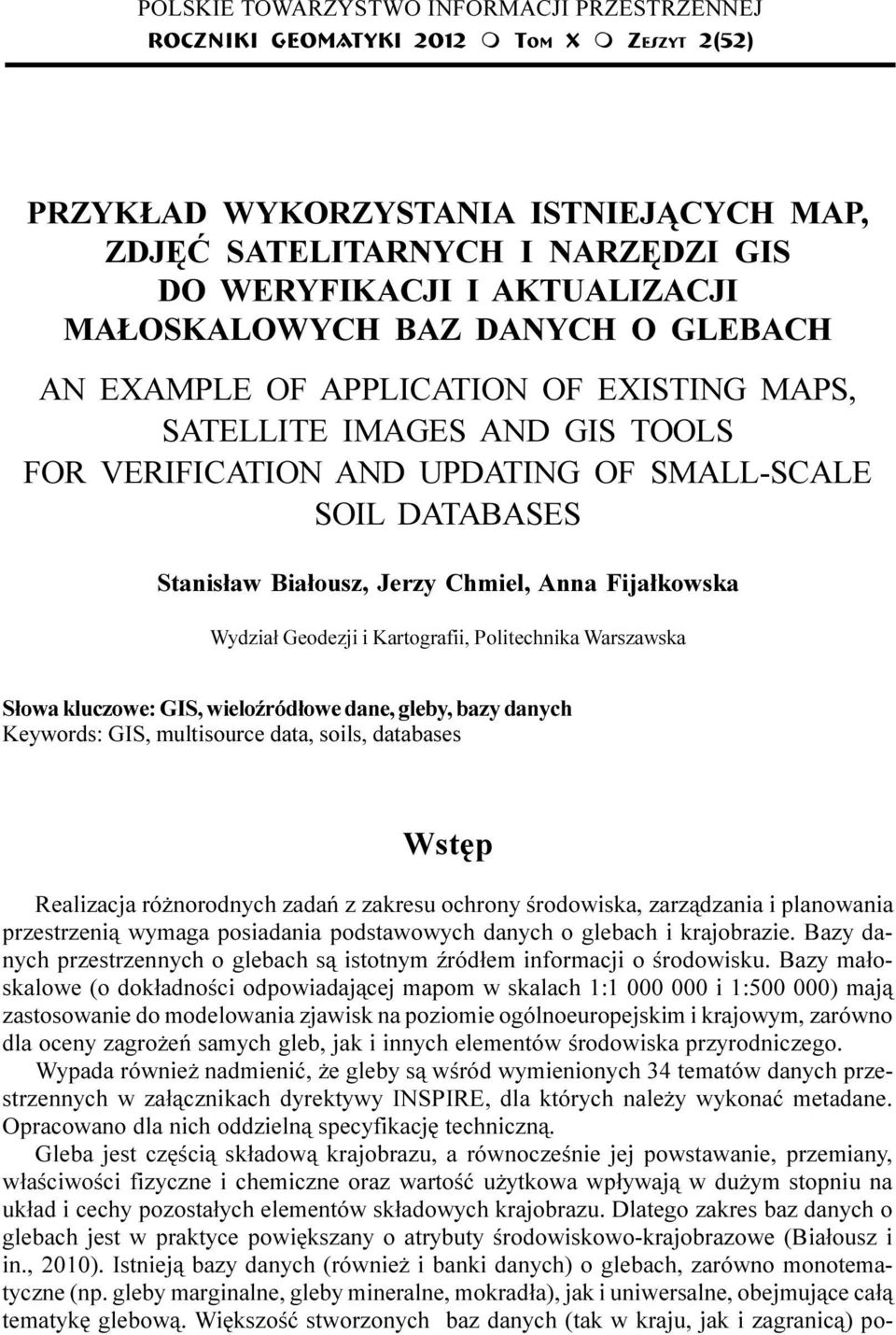 EXAMPLE OF APPLICATION OF EXISTING MAPS, SATELLITE IMAGES AND GIS TOOLS FOR VERIFICATION AND UPDATING OF SMALL-SCALE SOIL DATABASES Stanis³aw Bia³ousz, Jerzy Chmiel, Anna Fija³kowska Wydzia³ Geodezji