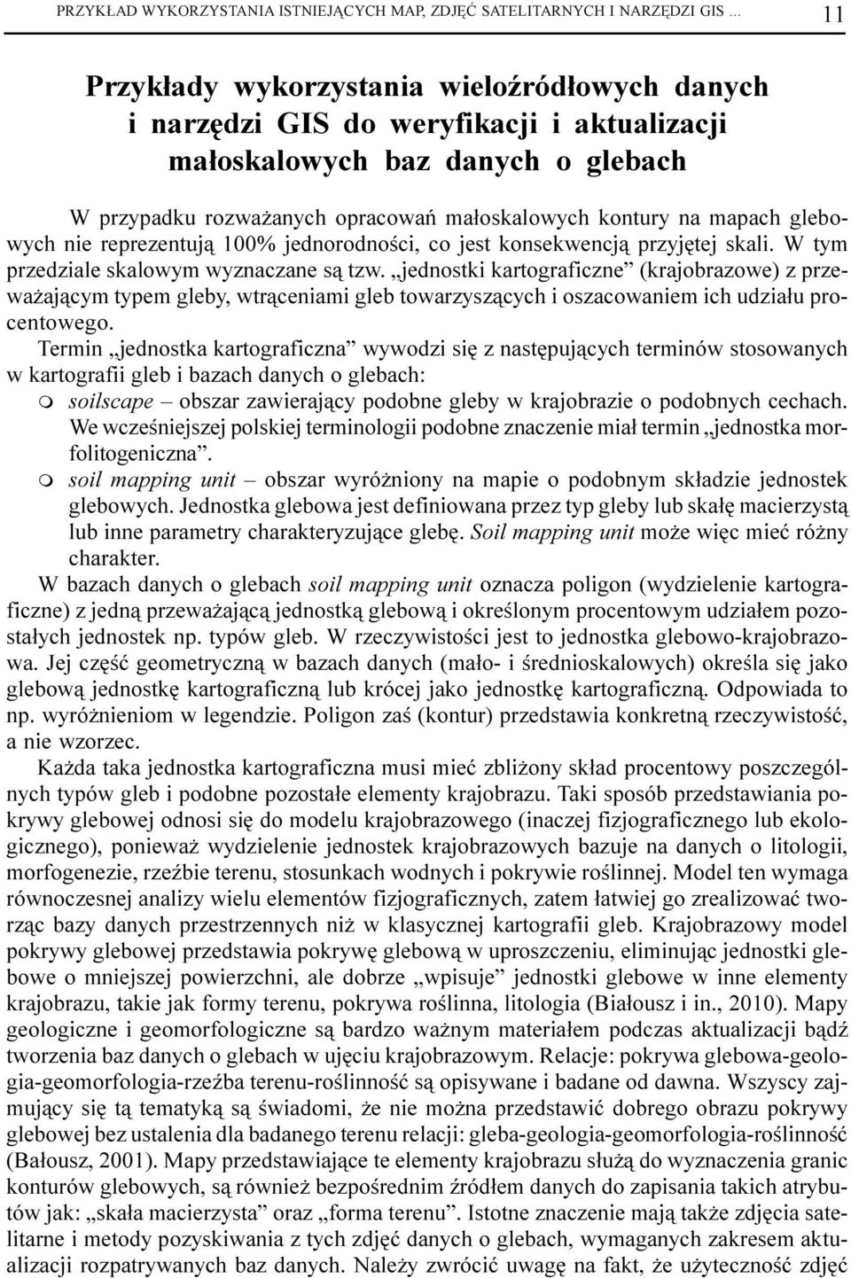 mapach glebowych nie reprezentuj¹ 100% jednorodnoœci, co jest konsekwencj¹ przyjêtej skali. W tym przedziale skalowym wyznaczane s¹ tzw.