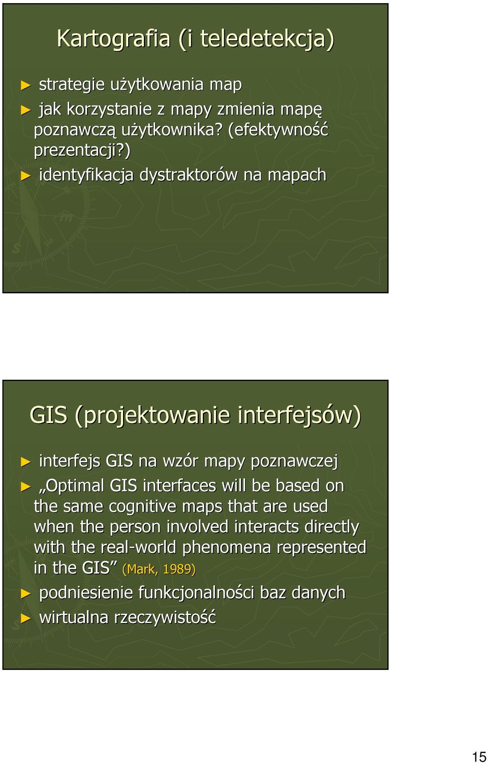 ) identyfikacja dystraktorów na mapach GIS (projektowanie interfejsów) interfejs GIS na wzór mapy poznawczej Optimal GIS