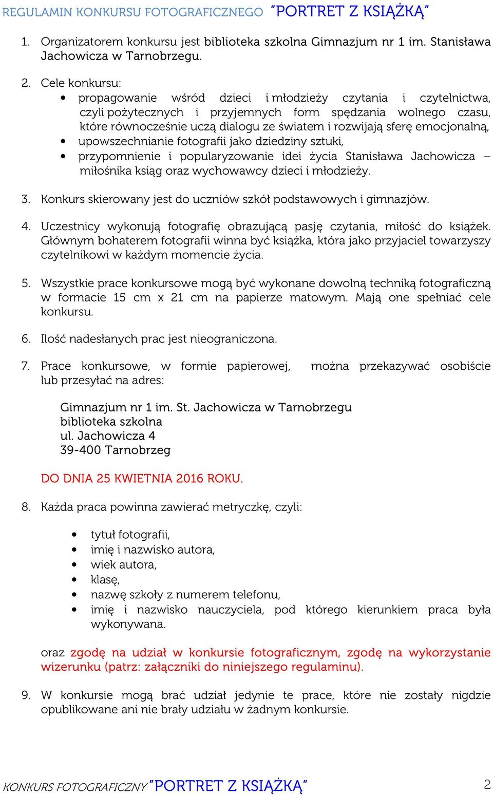 sferę emocjonalną, upowszechnianie fotografii jako dziedziny sztuki, przypomnienie i popularyzowanie idei życia Stanisława Jachowicza miłośnika ksiąg oraz wychowawcy dzieci i młodzieży. 3.