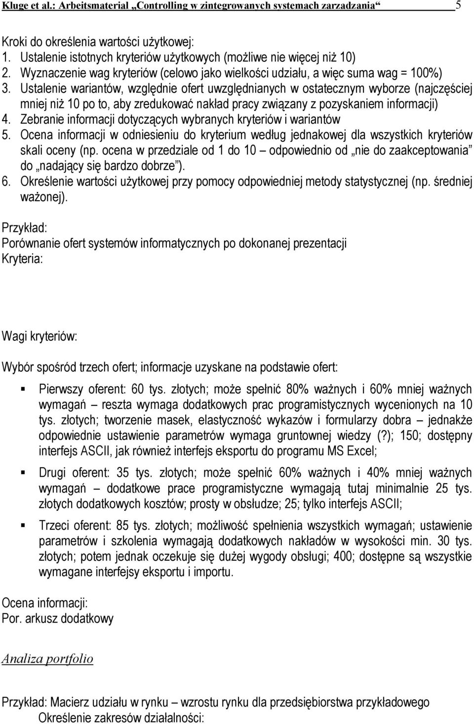 Ustalenie wariantów, względnie ofert uwzględnianych w ostatecznym wyborze (najczęściej mniej niż 10 po to, aby zredukować nakład pracy związany z pozyskaniem informacji) 4.