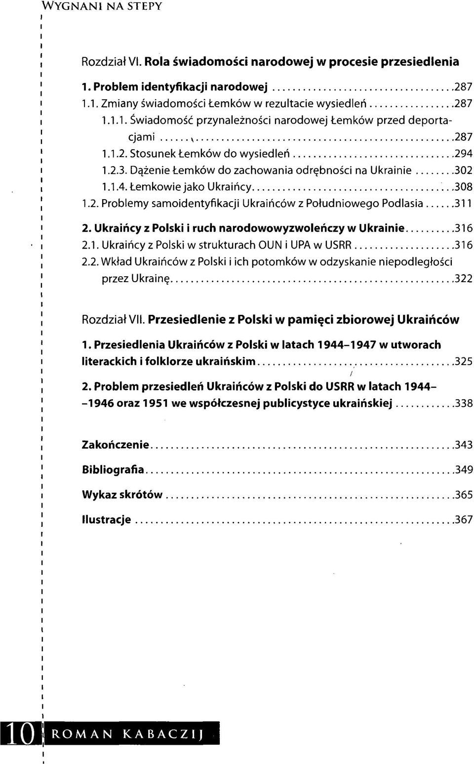 Ukraińcy z Polski i ruch narodowowyzwoleńczy w Ukrainie 316 2.1. Ukraińcy z Polski w strukturach OUN i UPA w USRR 316 2.2. Wkład Ukraińców z Polski i ich potomków w odzyskanie niepodległości przez Ukrainę 322 Rozdział VII.