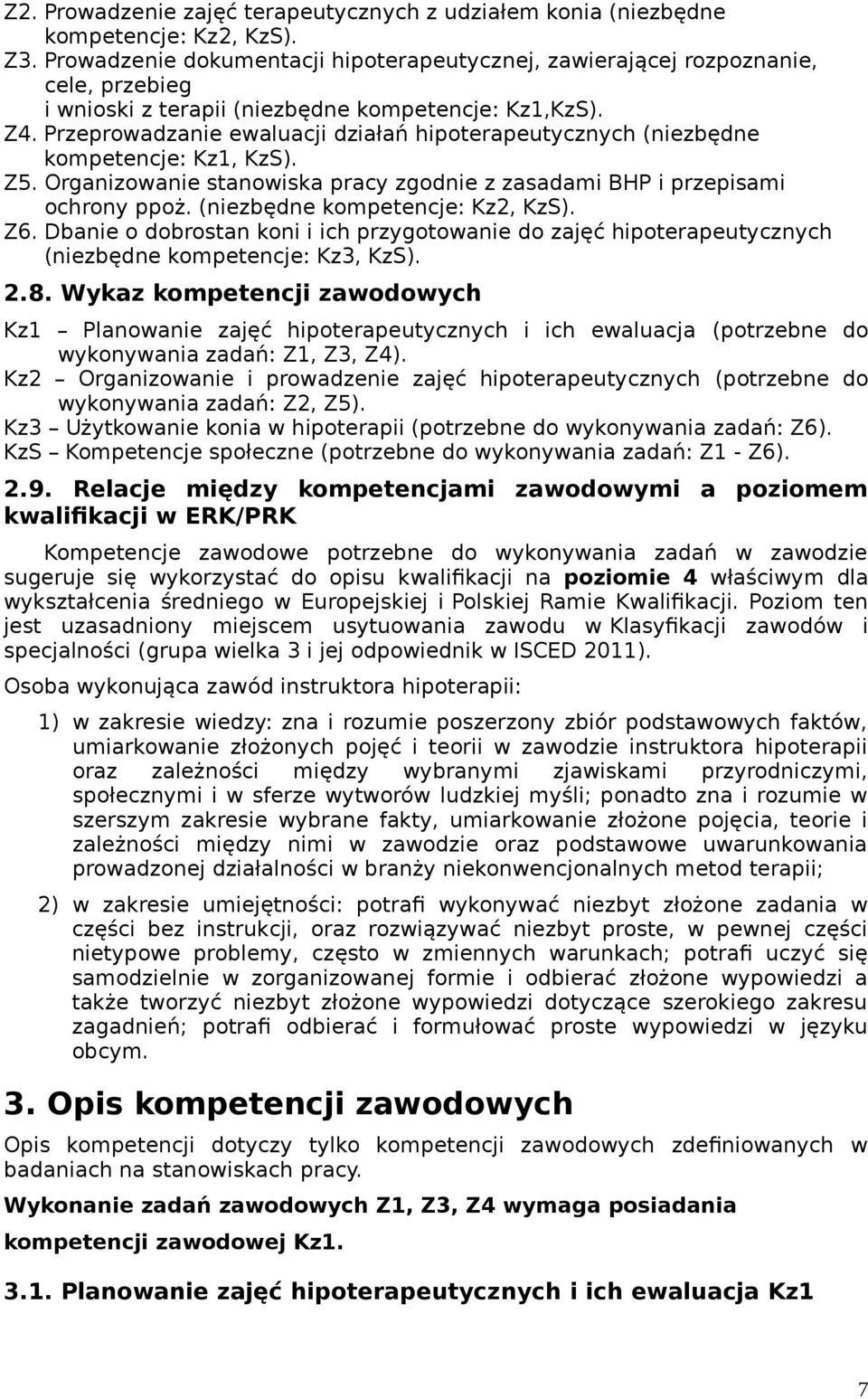 Przeprowadzanie ewaluacji działań hipoterapeutycznych (niezbędne kompetencje: Kz1, KzS). Z5. Organizowanie stanowiska pracy zgodnie z zasadami BHP i przepisami ochrony ppoż.