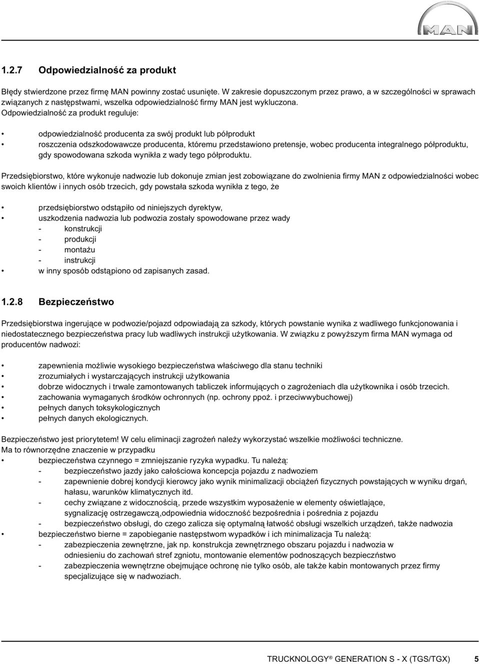 Odpowiedzialność za produkt reguluje: odpowiedzialność producenta za swój produkt lub półprodukt roszczenia odszkodowawcze producenta, któremu przedstawiono pretensje, wobec producenta integralnego