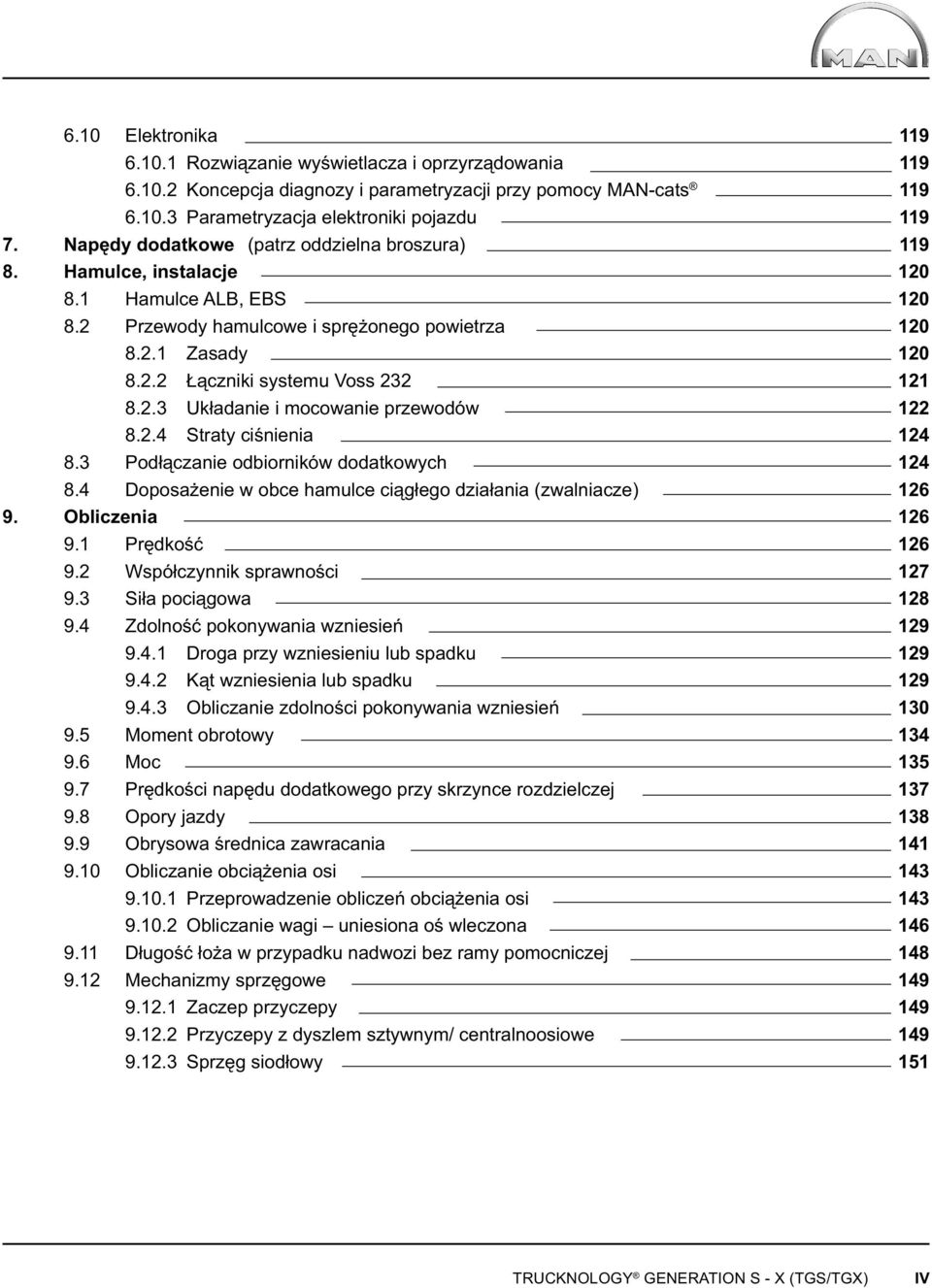 2.4 Straty ciśnienia 8.3 Podłączanie odbiorników dodatkowych 8.4 Doposażenie w obce hamulce ciągłego działania (zwalniacze) 9. Obliczenia 9.1 Prędkość 9.2 Współczynnik sprawności 9.3 Siła pociągowa 9.