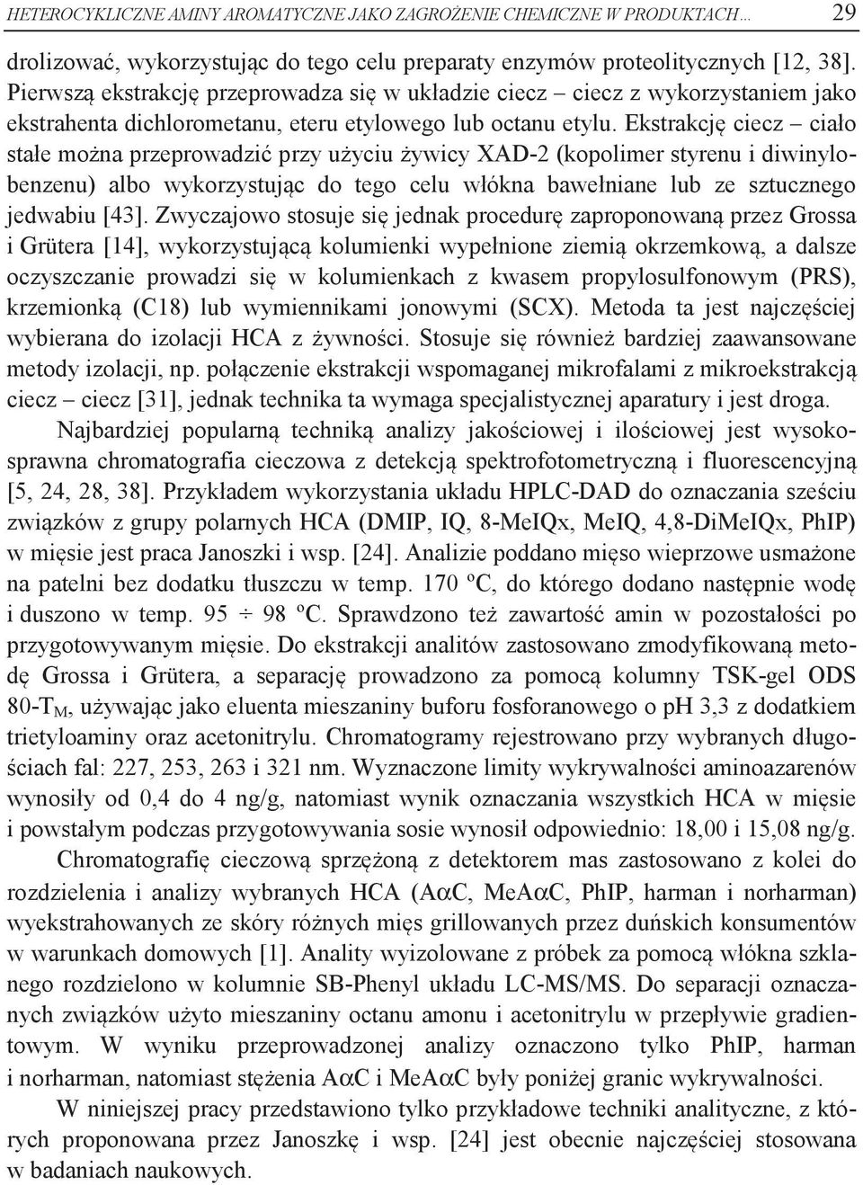 Ekstrakcję ciecz ciało stałe można przeprowadzić przy użyciu żywicy XAD-2 (kopolimer styrenu i diwinylobenzenu) albo wykorzystując do tego celu włókna bawełniane lub ze sztucznego jedwabiu [43].