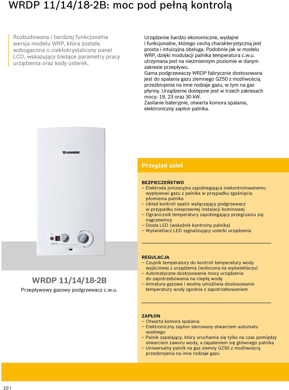 Podobnie jak w modelu WRP, dzięki modulacji palnika temperatura c.w.u. utrzymana jest na niezmiennym poziomie w danym zakresie przepływu.