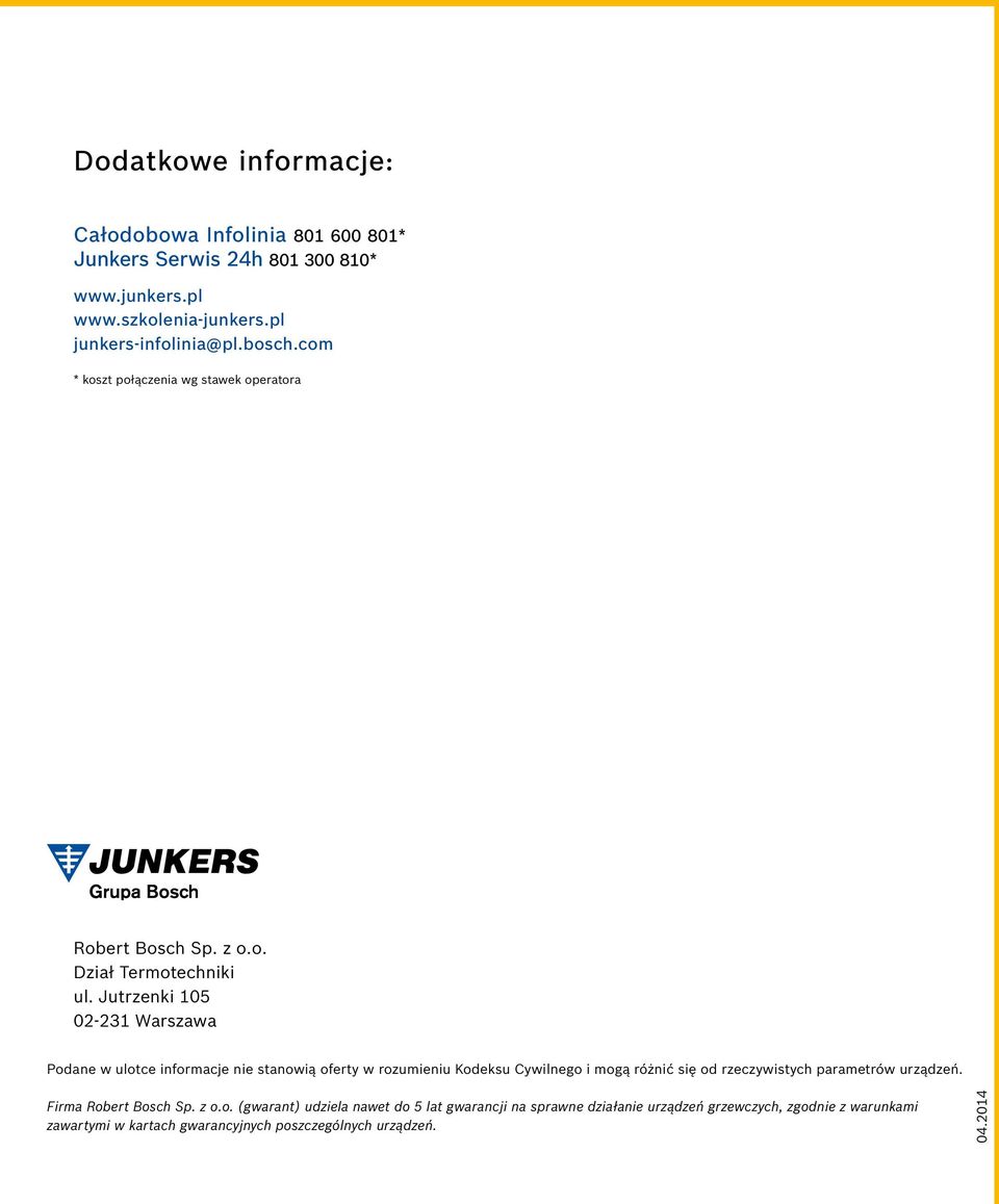 Jutrzenki 105 02-231 Warszawa Podane w ulotce informacje nie stanowią oferty w rozumieniu Kodeksu Cywilnego i mogą różnić się od rzeczywistych parametrów