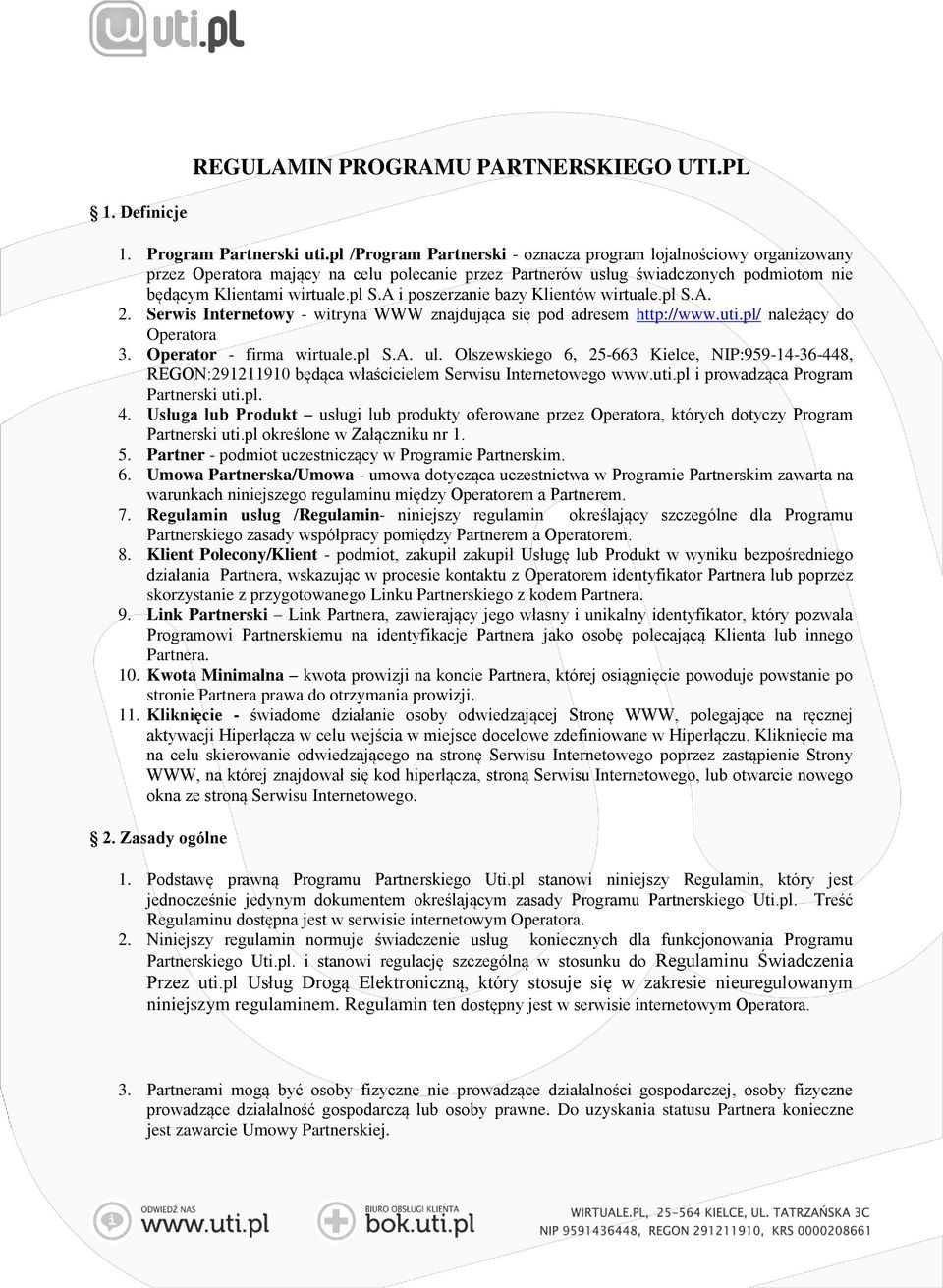 A i poszerzanie bazy Klientów wirtuale.pl S.A. 2. Serwis Internetowy - witryna WWW znajdująca się pod adresem http://www.uti.pl/ należący do Operatora 3. Operator - firma wirtuale.pl S.A. ul.