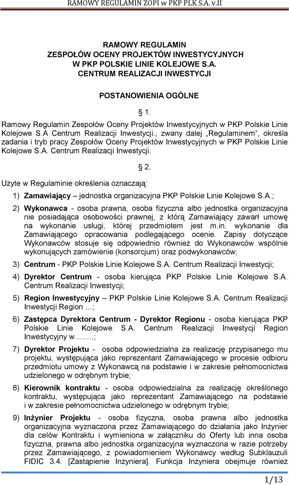 , zwany dalej Regulaminem, określa zadania i tryb pracy Zespołów Oceny Projektów Inwestycyjnych w PKP Polskie Linie Kolejowe S.A. Centrum Realizacji Inwestycji. 2.