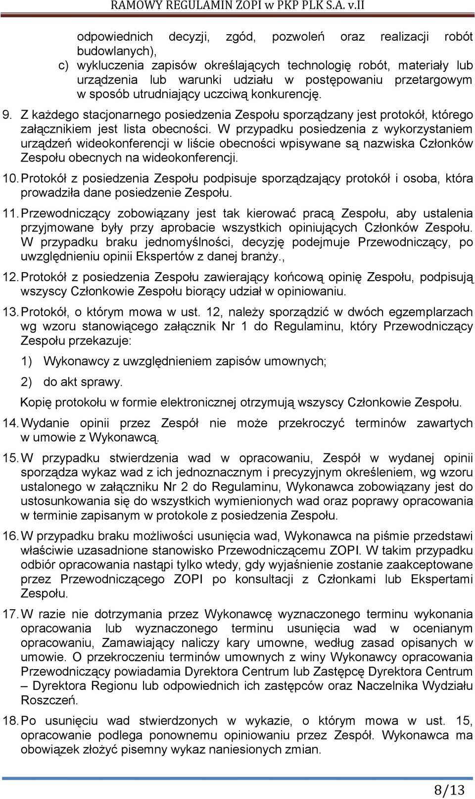 W przypadku posiedzenia z wykorzystaniem urządzeń wideokonferencji w liście obecności wpisywane są nazwiska Członków Zespołu obecnych na wideokonferencji. 10.