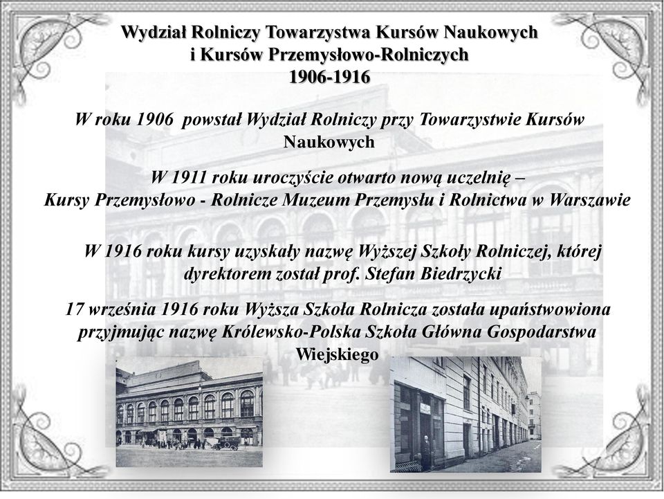 Rolnictwa w Warszawie W 1916 roku kursy uzyskały nazwę Wyższej Szkoły Rolniczej, której dyrektorem został prof.