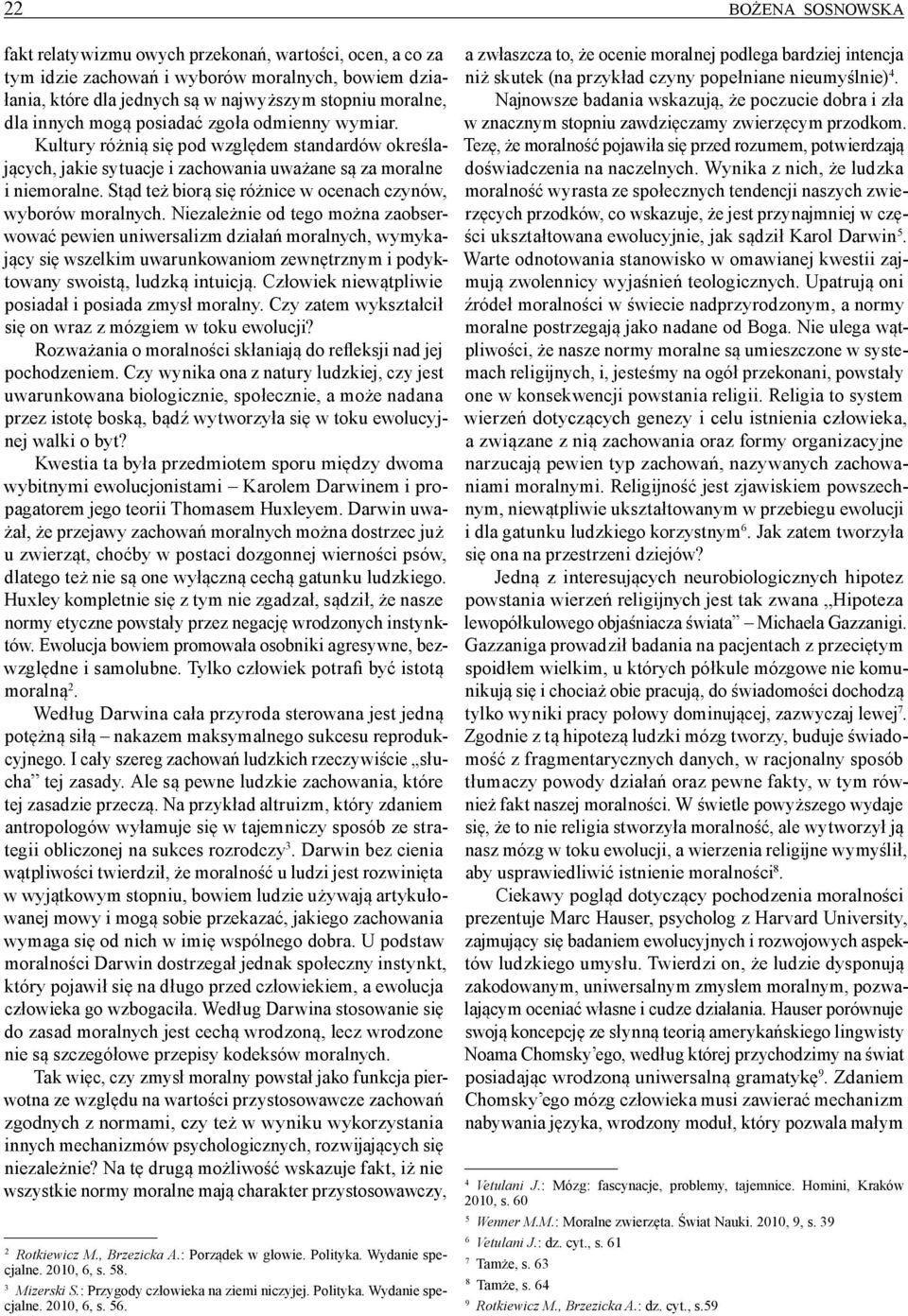 Stąd też biorą się różnice w ocenach czynów, wyborów moralnych.