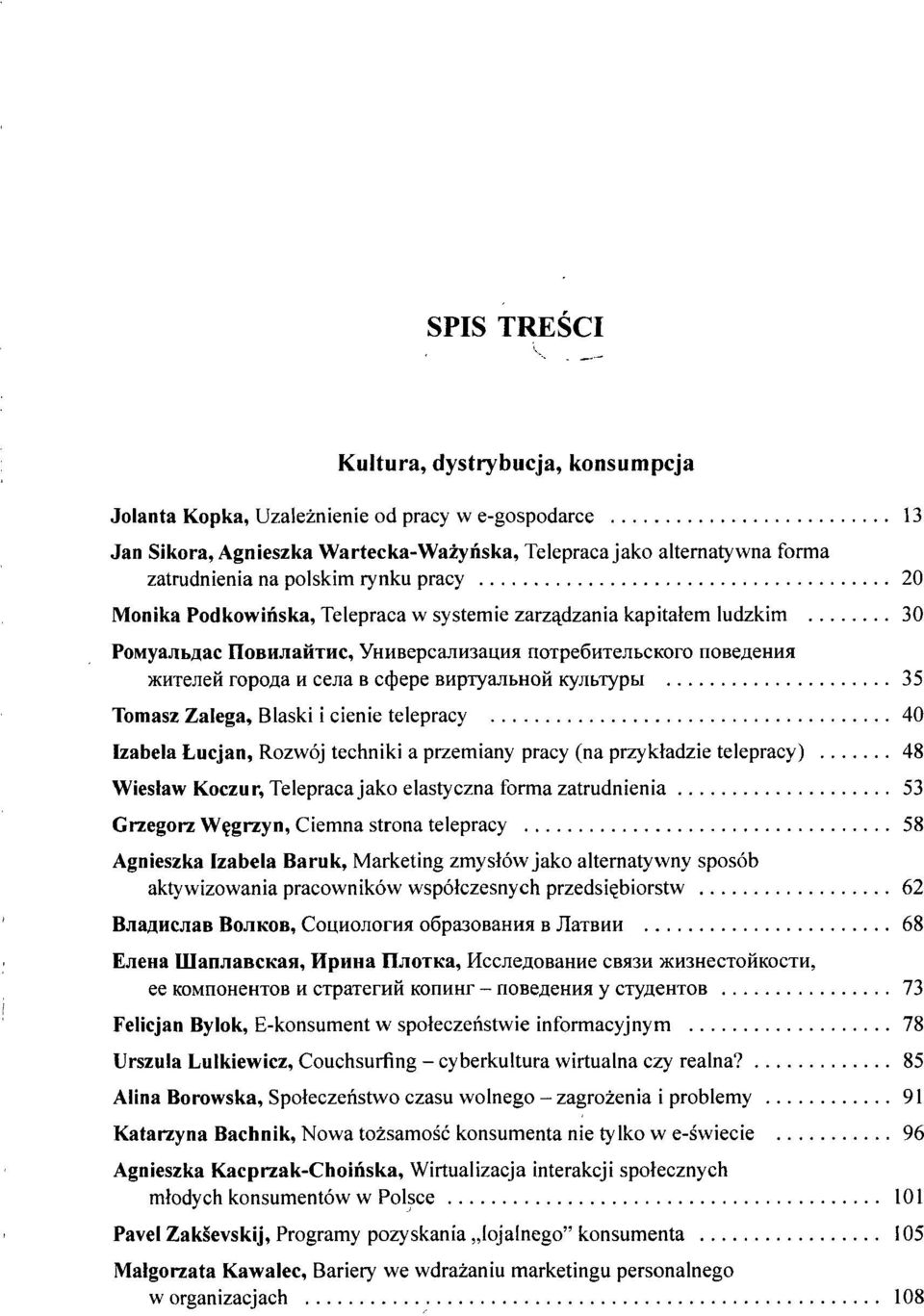 BHpTyanbHOH KynbTypu 35 Tomasz Zalega, Blaski i cienie telepracy 40 Izabela Łucjan, Rozwój techniki a przemiany pracy (na przykładzie telepracy) 48 Wiesław Koczu r, Telepraca jako elastyczna forma