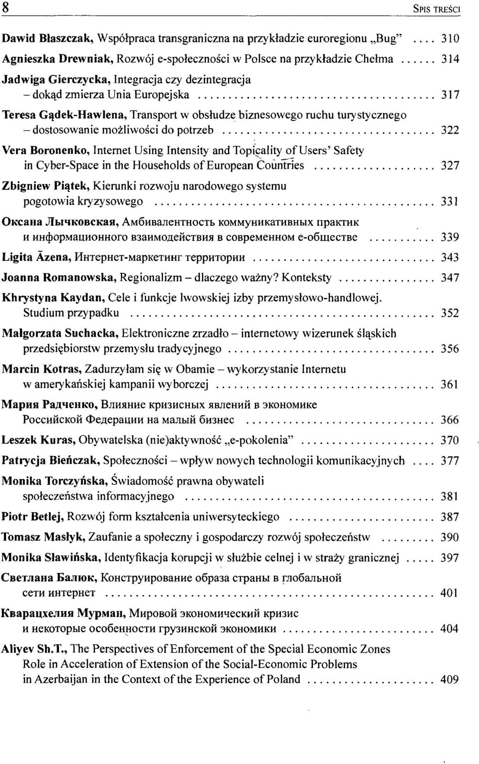 Transport w obsłudze biznesowego ruchu turystycznego - dostosowanie możliwości do potrzeb 322 Vera Boronenko, Internet Using Intensity and Topicality of Users' Safety in Cyber-Space in the Households