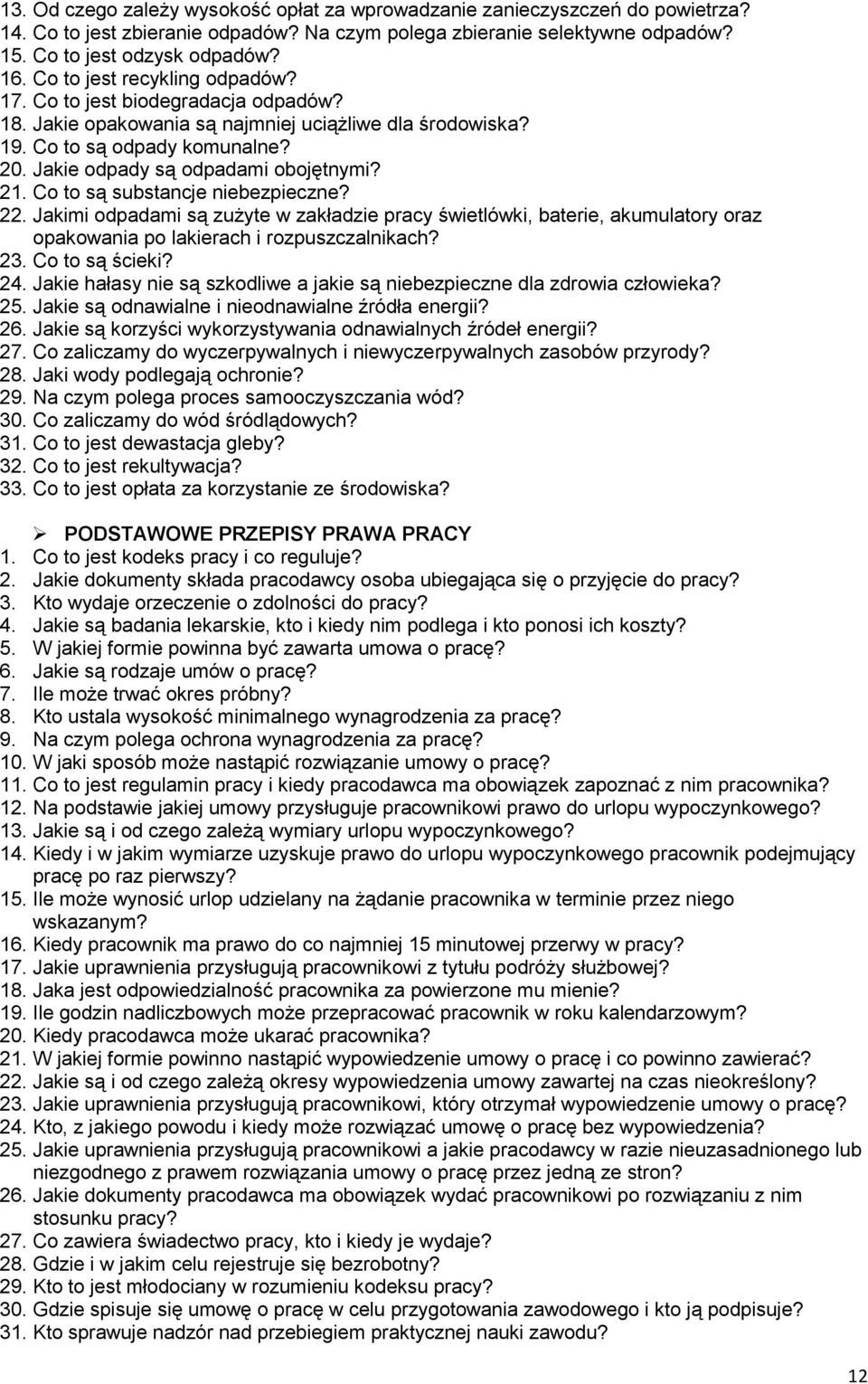 21. Co to są substancje niebezpieczne? 22. Jakimi odpadami są zużyte w zakładzie pracy świetlówki, baterie, akumulatory oraz opakowania po lakierach i rozpuszczalnikach? 23. Co to są ścieki? 24.