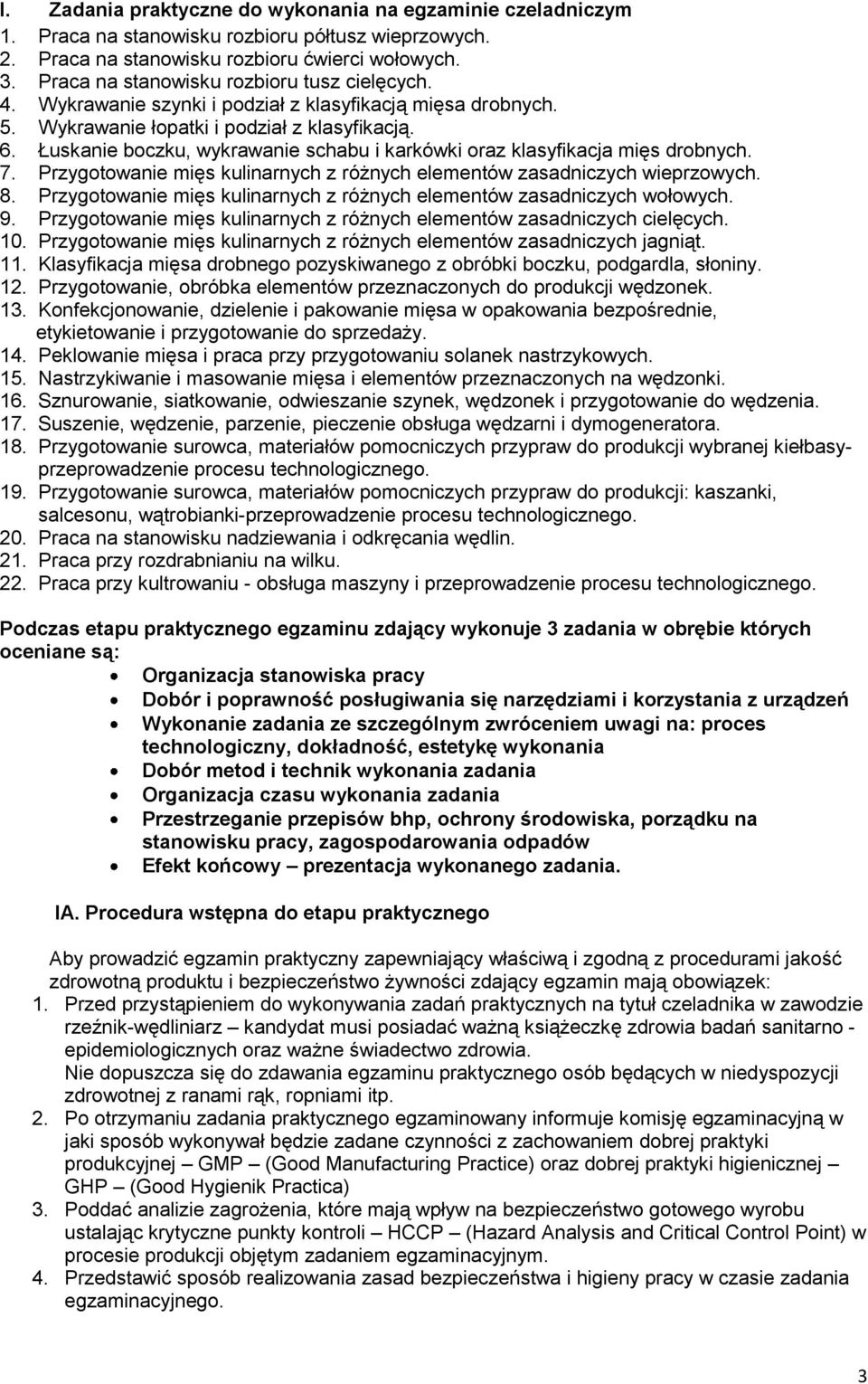 Łuskanie boczku, wykrawanie schabu i karkówki oraz klasyfikacja mięs drobnych. 7. Przygotowanie mięs kulinarnych z różnych elementów zasadniczych wieprzowych. 8.