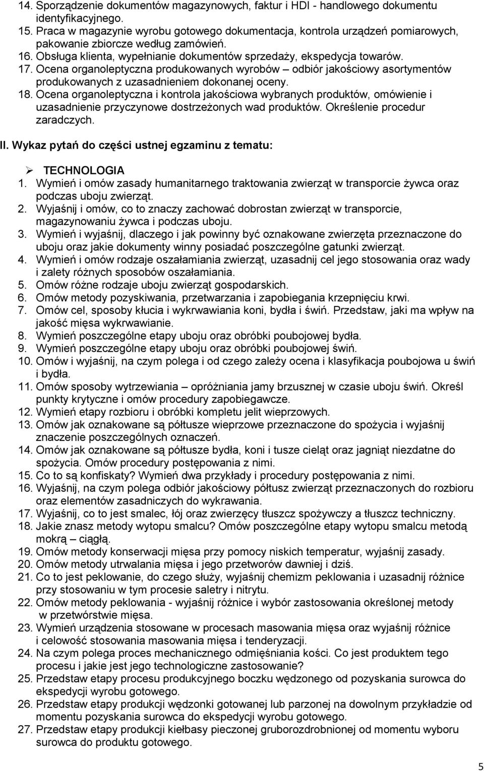 Ocena organoleptyczna produkowanych wyrobów odbiór jakościowy asortymentów produkowanych z uzasadnieniem dokonanej oceny. 18.