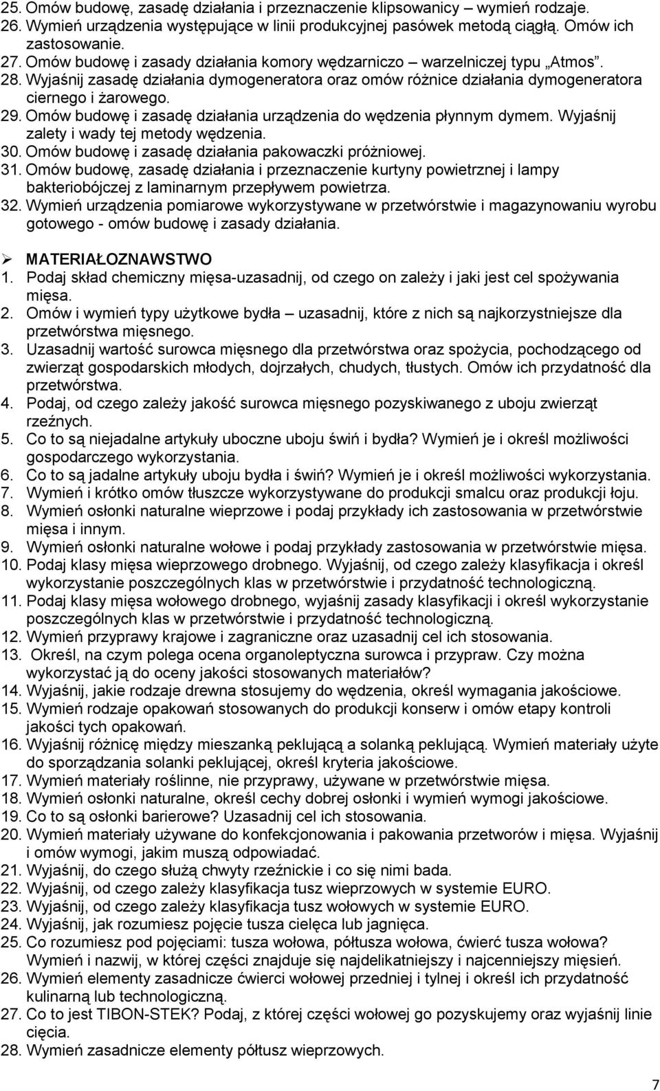 Omów budowę i zasadę działania urządzenia do wędzenia płynnym dymem. Wyjaśnij zalety i wady tej metody wędzenia. 30. Omów budowę i zasadę działania pakowaczki próżniowej. 31.