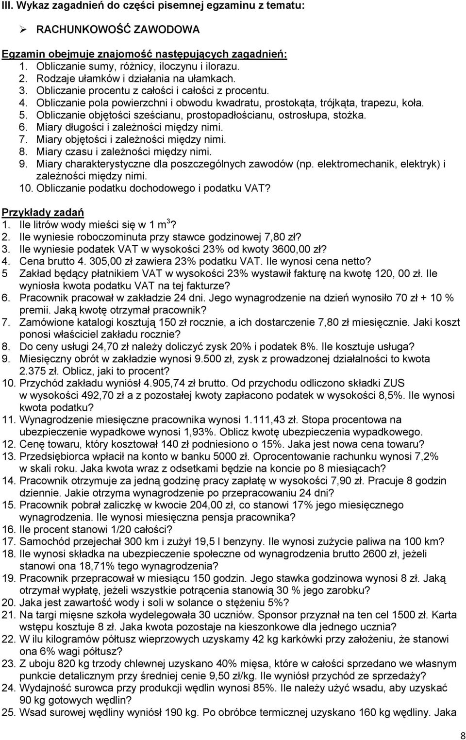 Obliczanie objętości sześcianu, prostopadłościanu, ostrosłupa, stożka. 6. Miary długości i zależności między nimi. 7. Miary objętości i zależności między nimi. 8. Miary czasu i zależności między nimi.