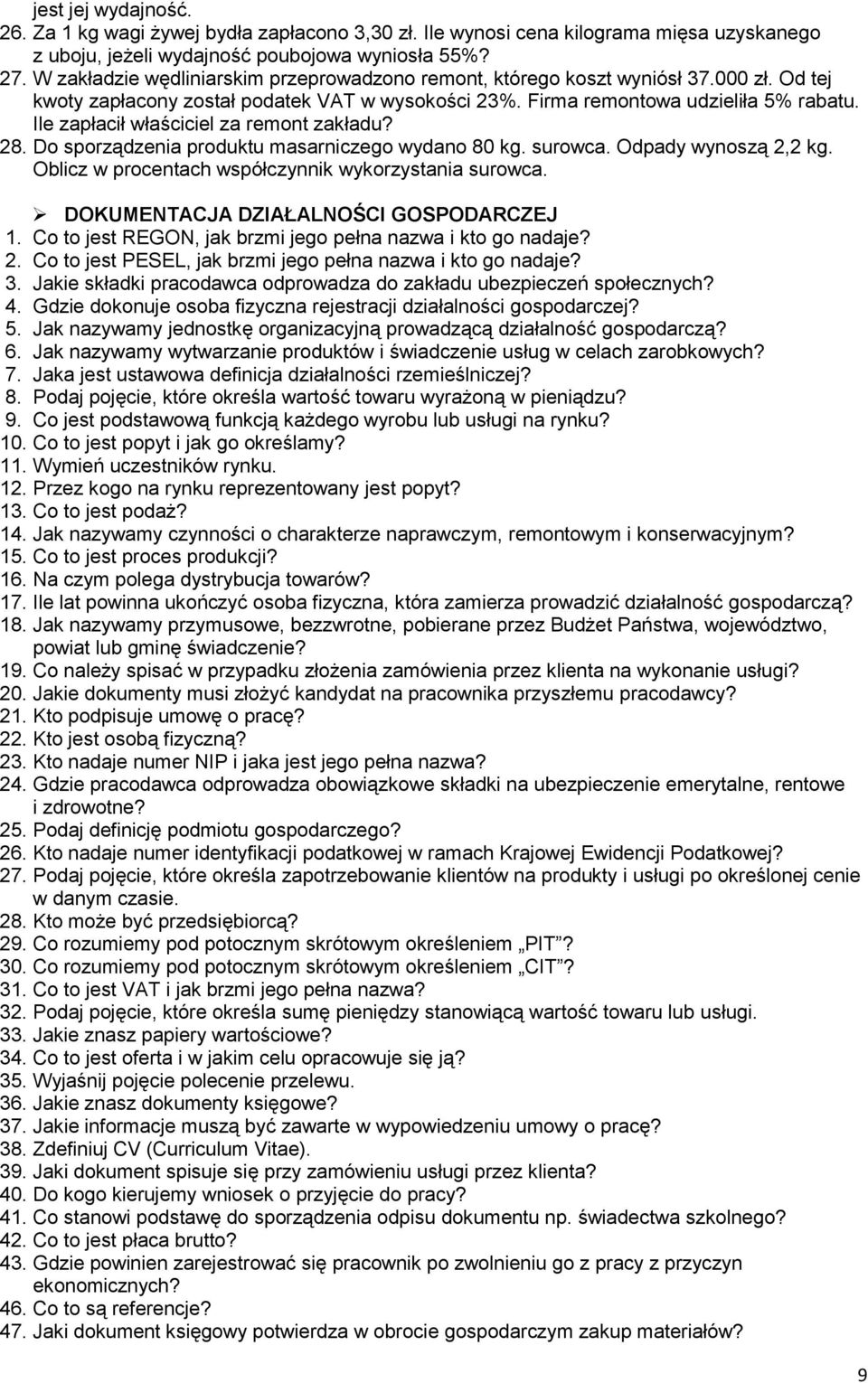 Ile zapłacił właściciel za remont zakładu? 28. Do sporządzenia produktu masarniczego wydano 80 kg. surowca. Odpady wynoszą 2,2 kg. Oblicz w procentach współczynnik wykorzystania surowca.