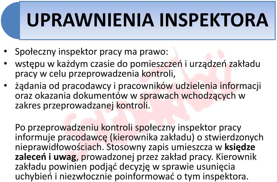 Po przeprowadzeniu kontroli społeczny inspektor pracy informuje pracodawcę (kierownika zakładu) o stwierdzonych nieprawidłowościach.