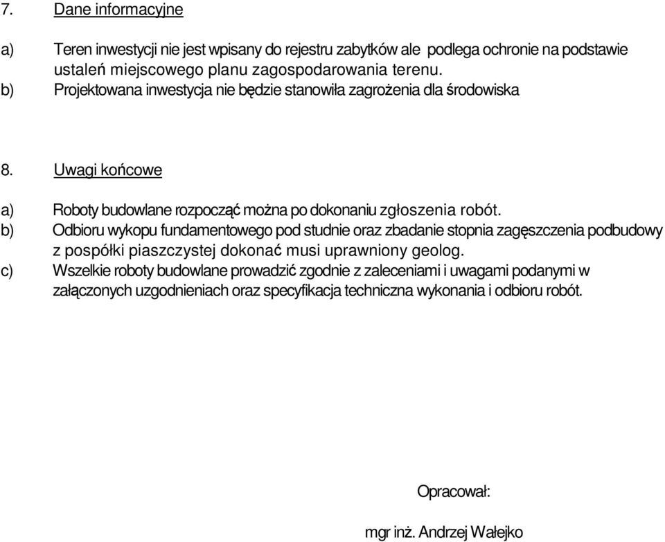 b) Odbioru wykopu fundamentowego pod studnie oraz zbadanie stopnia zagęszczenia podbudowy z pospółki piaszczystej dokonać musi uprawniony geolog.