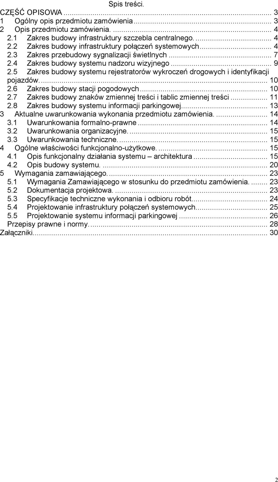 6 Zakres budowy stacji pogodowych... 10 2.7 Zakres budowy znaków zmiennej treści i tablic zmiennej treści... 11 2.8 Zakres budowy systemu informacji parkingowej.