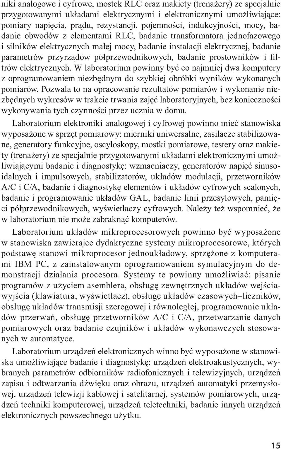 półprzewodnikowych, badanie prostowników i filtrów elektrycznych. W laboratorium powinny być co najmniej dwa komputery z oprogramowaniem niezbędnym do szybkiej obróbki wyników wykonanych pomiarów.