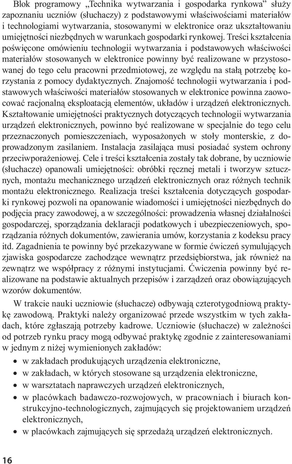 Treści kształcenia poświęcone omówieniu technologii wytwarzania i podstawowych właściwości materiałów stosowanych w elektronice powinny być realizowane w przystosowanej do tego celu pracowni
