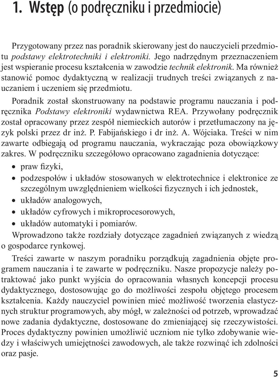 Ma również stanowić pomoc dydaktyczną w realizacji trudnych treści związanych z nauczaniem i uczeniem się przedmiotu.