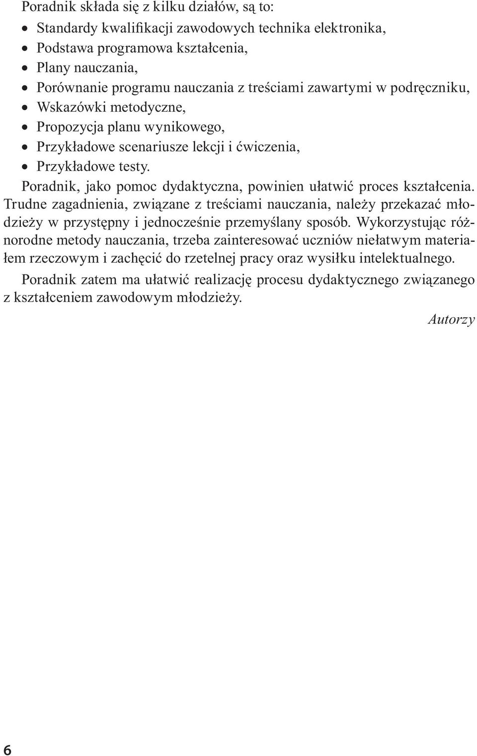 Poradnik, jako pomoc dydaktyczna, powinien ułatwić proces kształcenia. Trudne zagadnienia, związane z treściami nauczania, należy przekazać młodzieży w przystępny i jednocześnie przemyślany sposób.