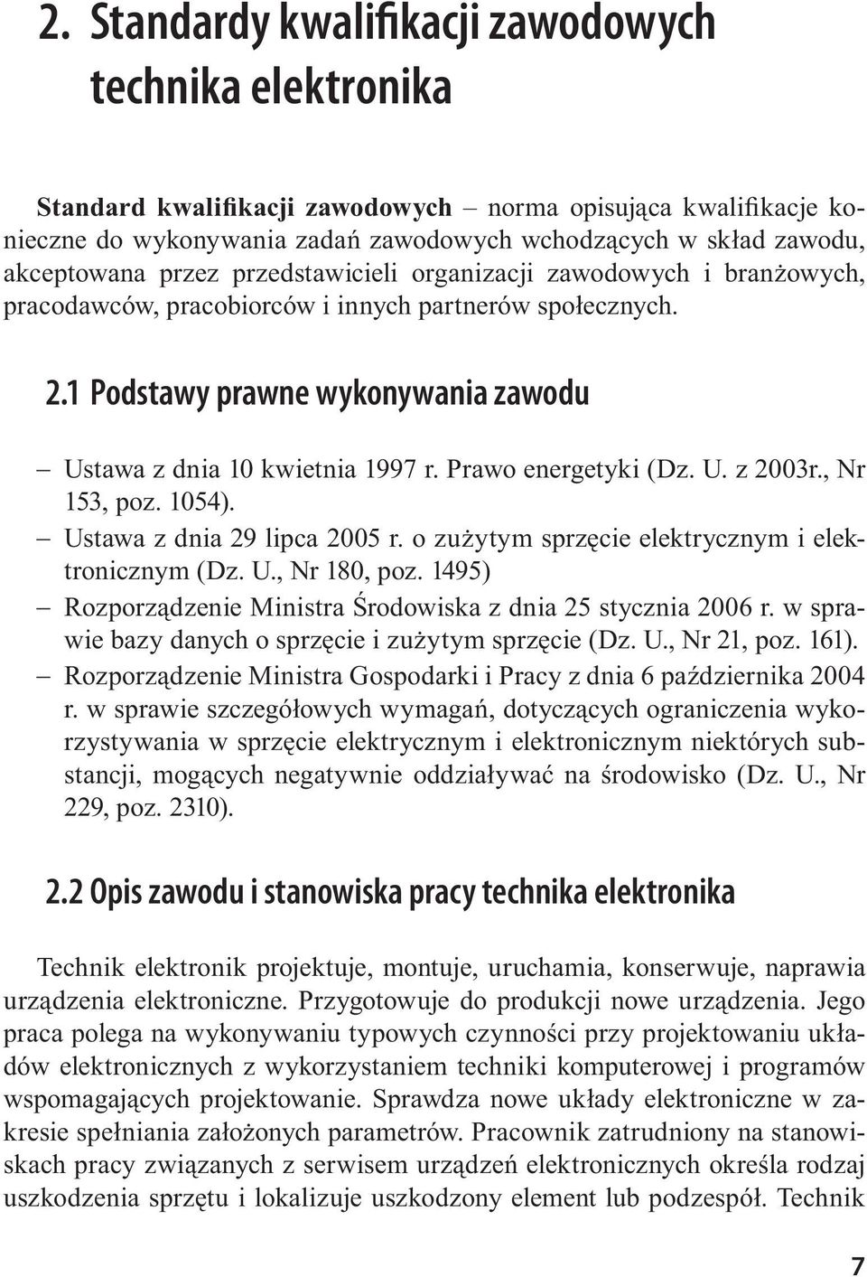 1 Podstawy prawne wykonywania zawodu Ustawa z dnia 10 kwietnia 1997 r. Prawo energetyki (Dz. U. z 2003r., Nr 153, poz. 1054). Ustawa z dnia 29 lipca 2005 r.