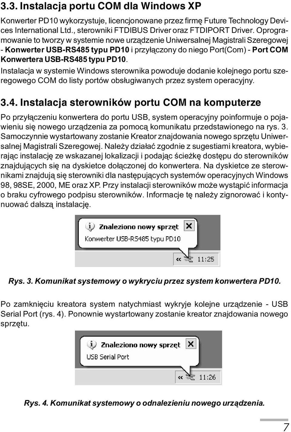 Instalacja w systemie Windows sterownika powoduje dodanie kolejnego portu szeregowego COM do listy portów obs³ugiwanych przez system operacyjny. 3.4.