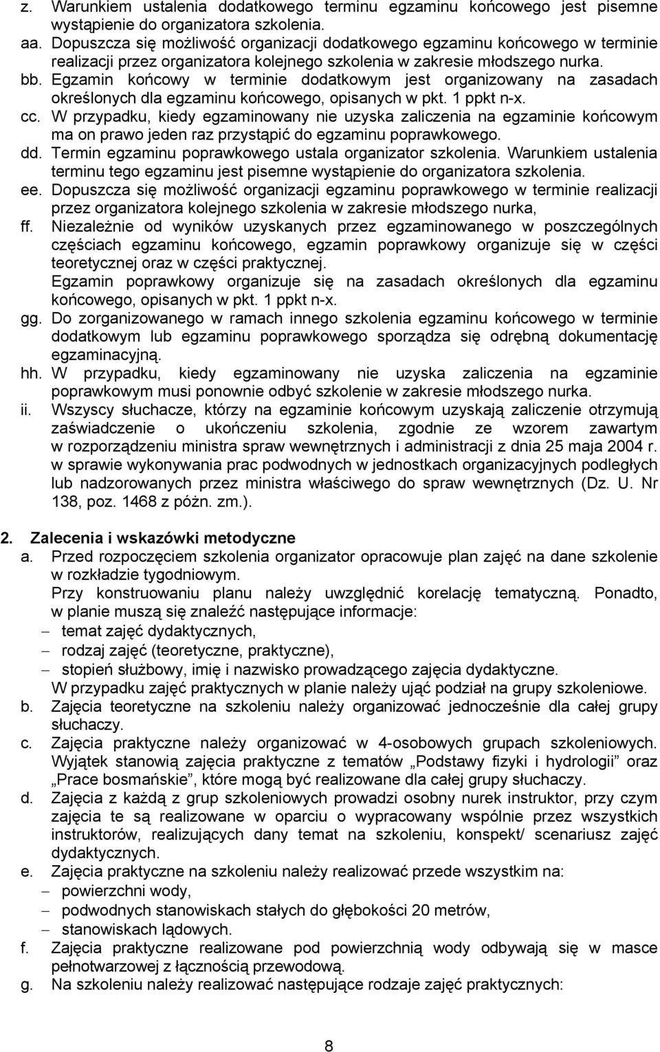 Egzamin końcowy w terminie dodatkowym jest organizowany na zasadach określonych dla egzaminu końcowego, opisanych w pkt. 1 ppkt n-x. cc.