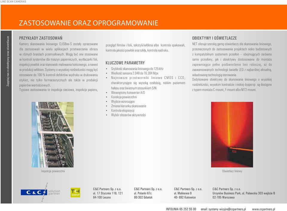 Mogą być one stosowane w kontroli systemów dla maszyn papierniczych, wytłaczarki foli, inspekcji powłok oraz stanowisk malowania końcowego, a nawet w produkcji włókien.