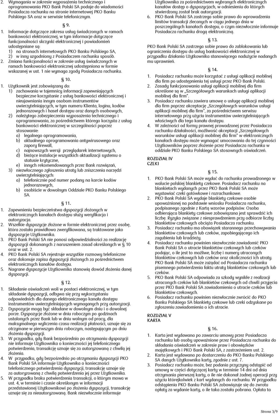 Informacje dotyczące zakresu usług świadczonych w ramach bankowości elektronicznej, w tym informacje dotyczące funkcjonalności skrzynki elektronicznej i powiadomień udostępniane są: 1) na stronach